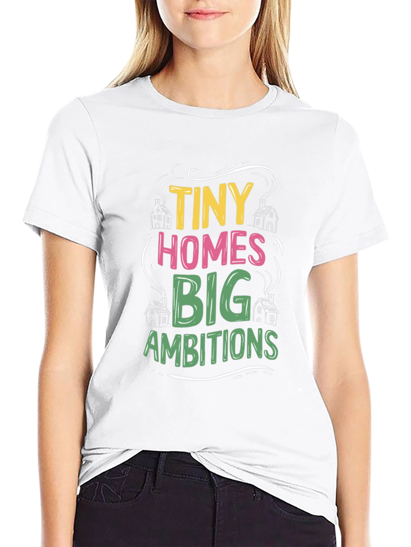 Tiny Homes Big Ambitions Black T-Shirt