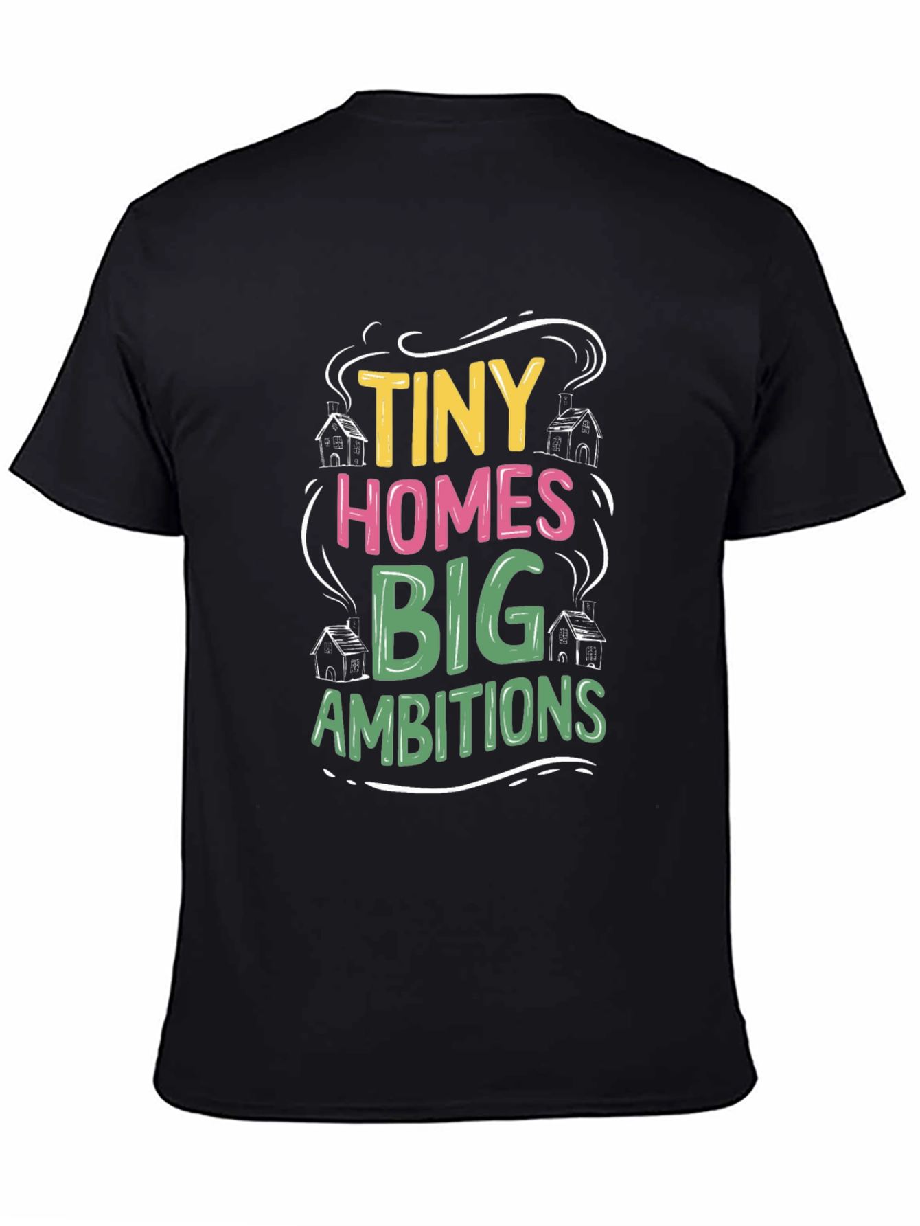Tiny Homes Big Ambitions Black T-Shirt