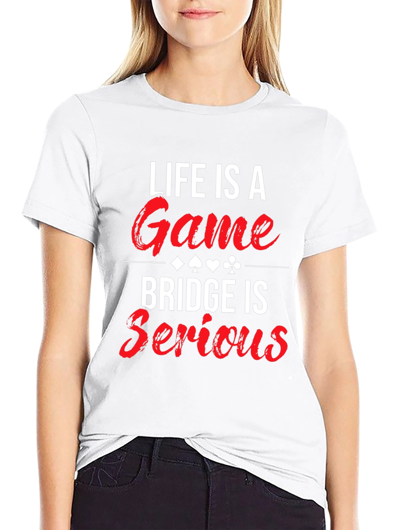 Life is a Game Bridge is Serious T-Shirt