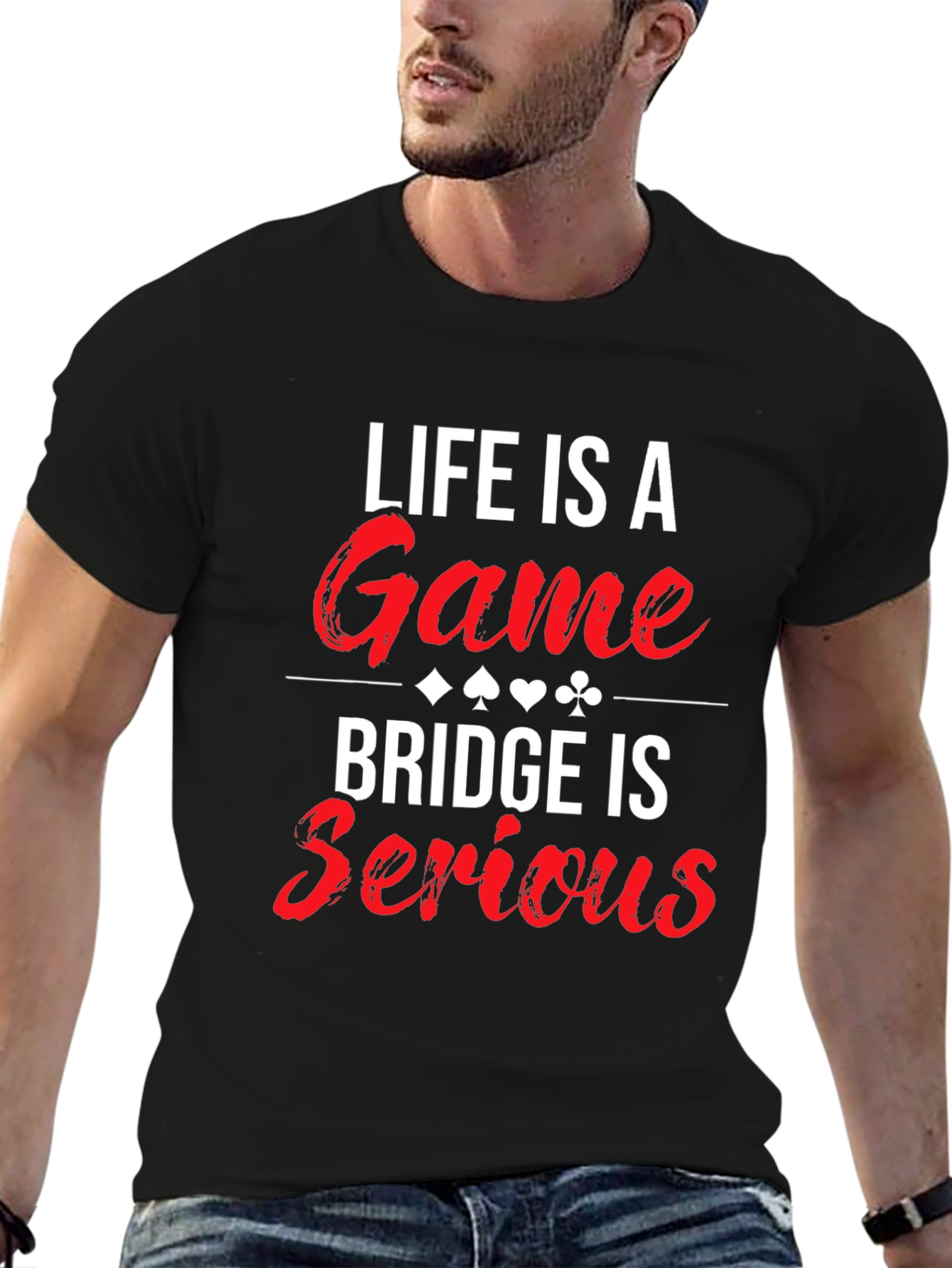 Life is a Game Bridge is Serious T-Shirt