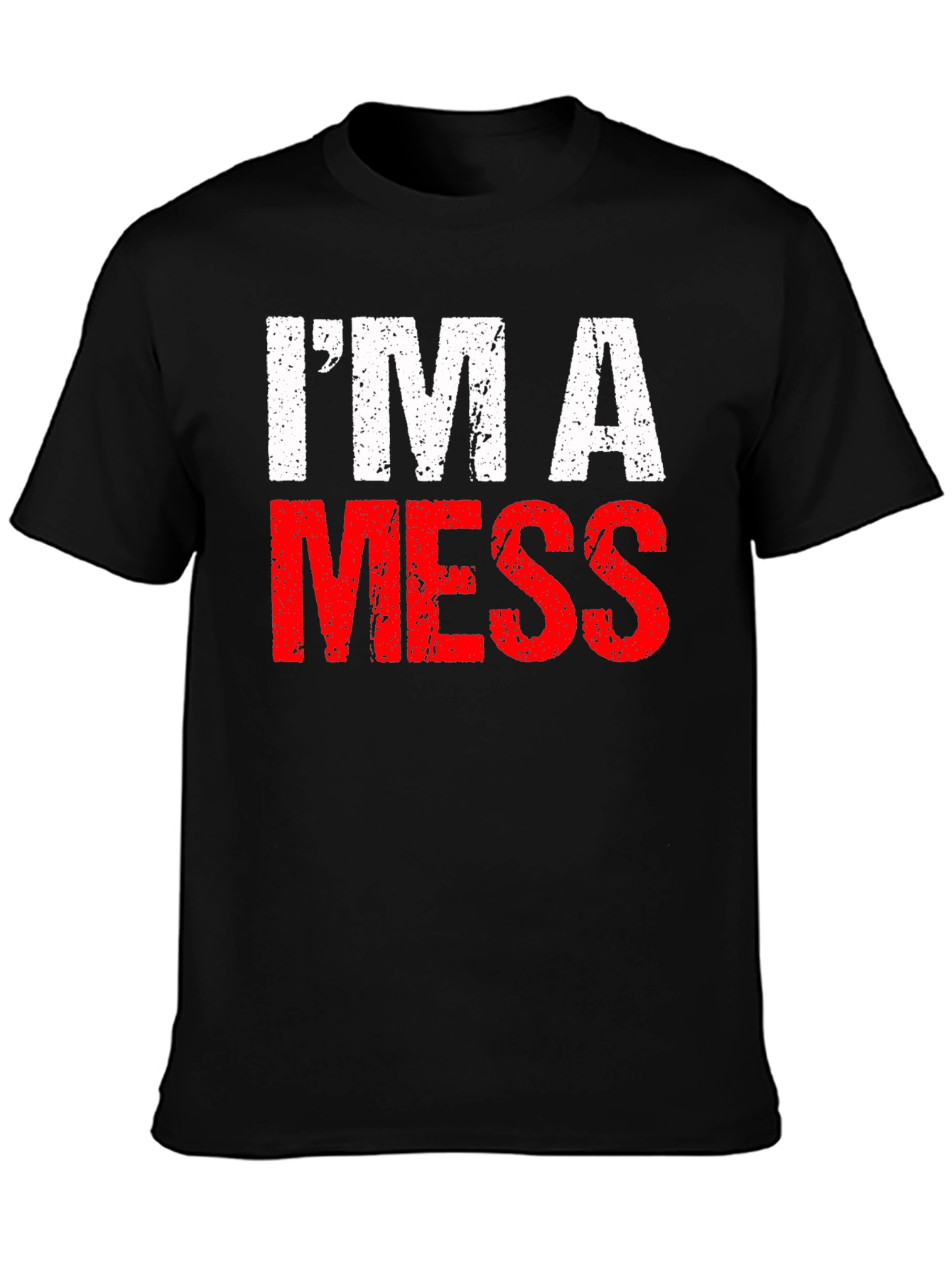 Im A Mess T-Shirt - Funny Distressed Graphic Tee