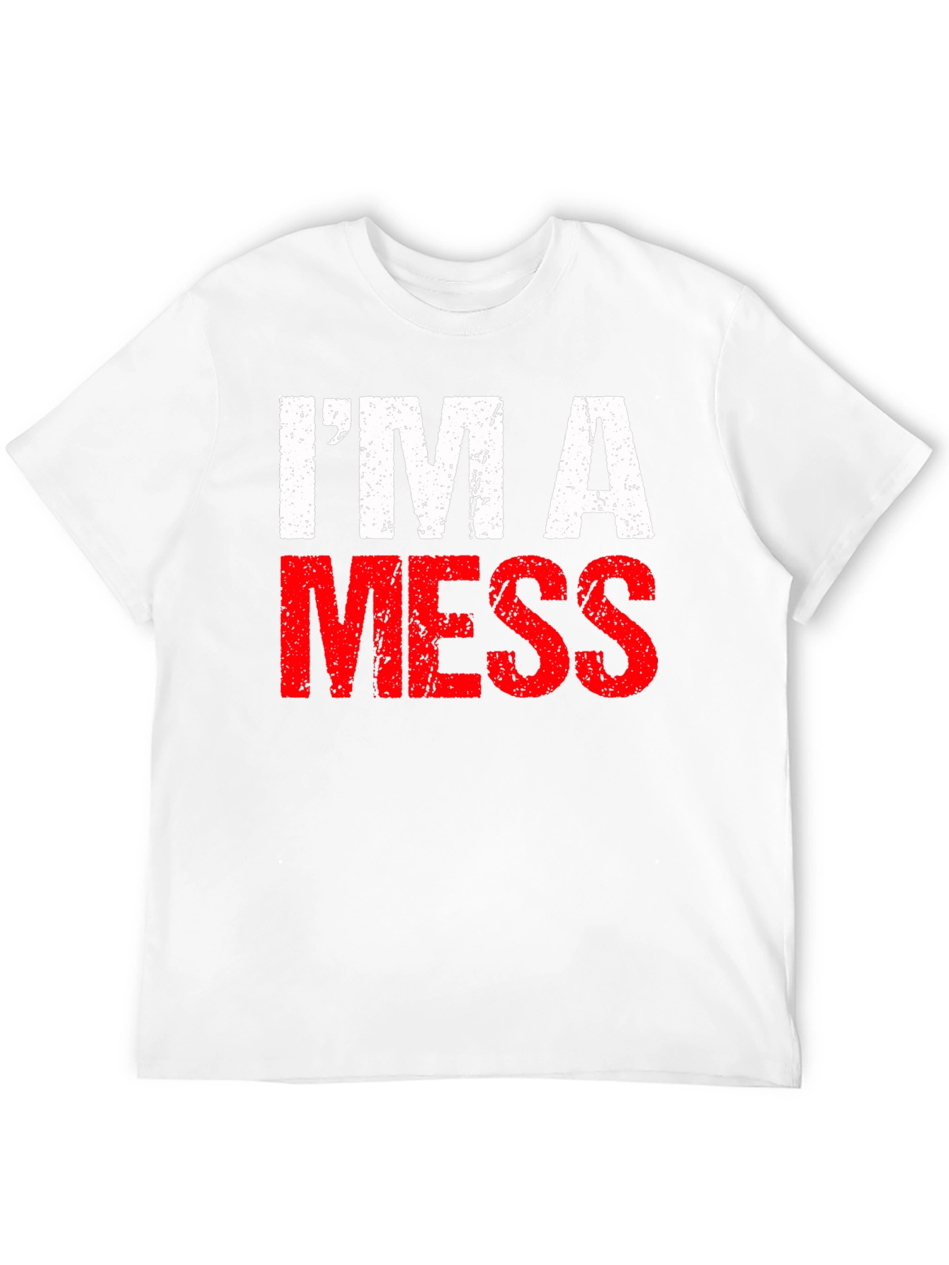 Im A Mess T-Shirt - Funny Distressed Graphic Tee