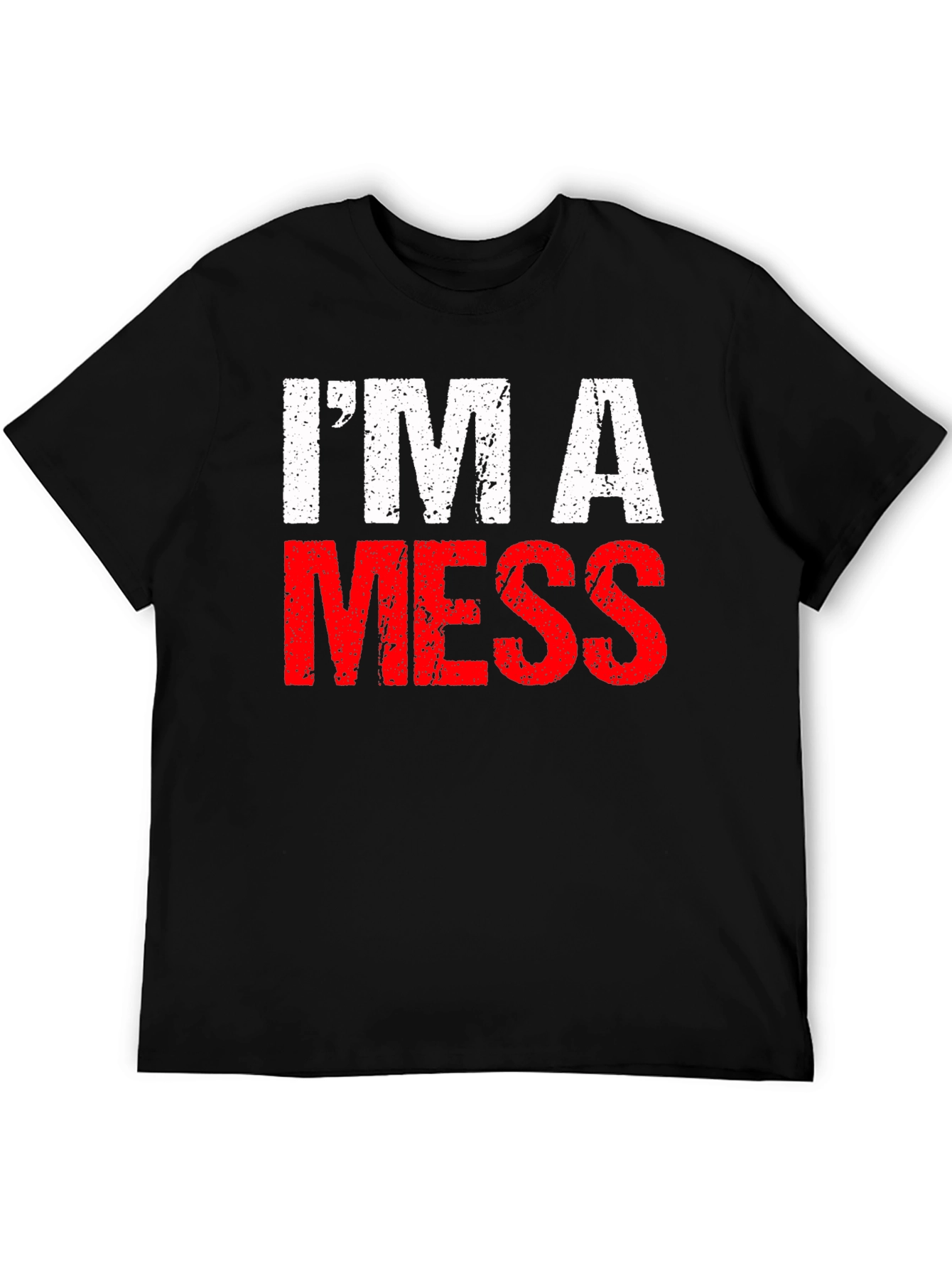 Im A Mess T-Shirt - Funny Distressed Graphic Tee