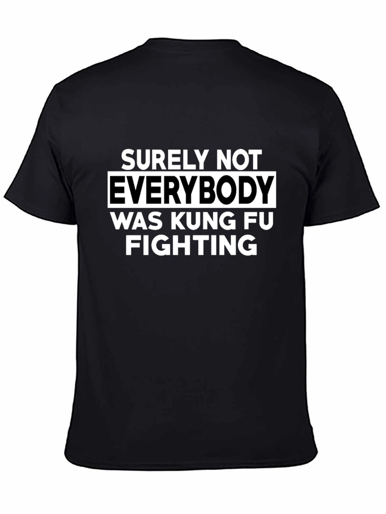 Surely Not Everybody Kung Fu Fighting T-Shirt