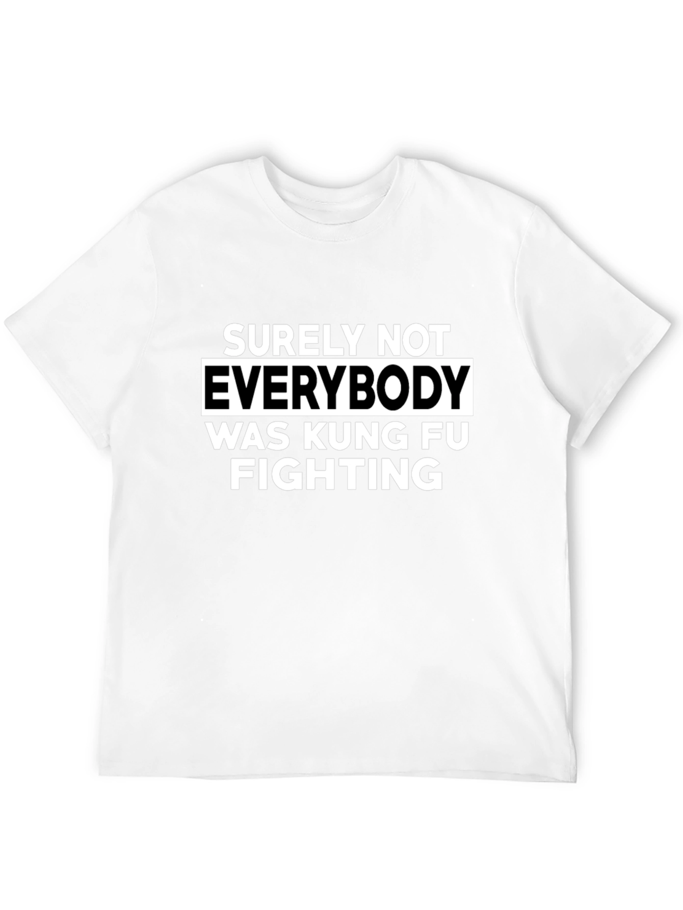 Surely Not Everybody Kung Fu Fighting T-Shirt