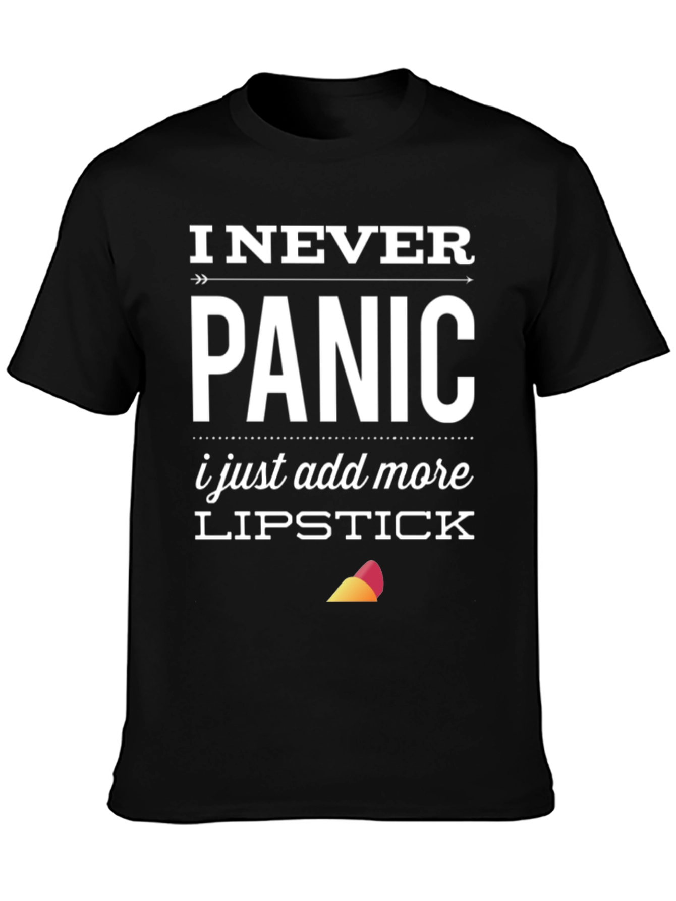 I Never Panic T-Shirt: Lipstick Funny Sarcastic