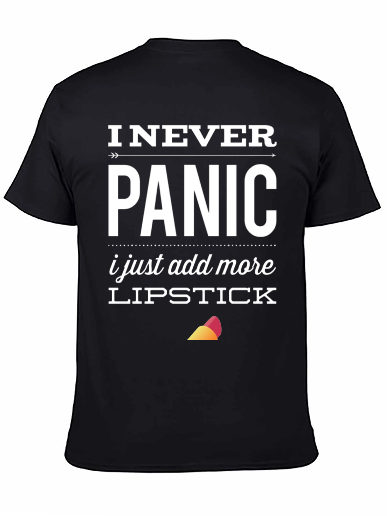 I Never Panic T-Shirt: Lipstick Funny Sarcastic