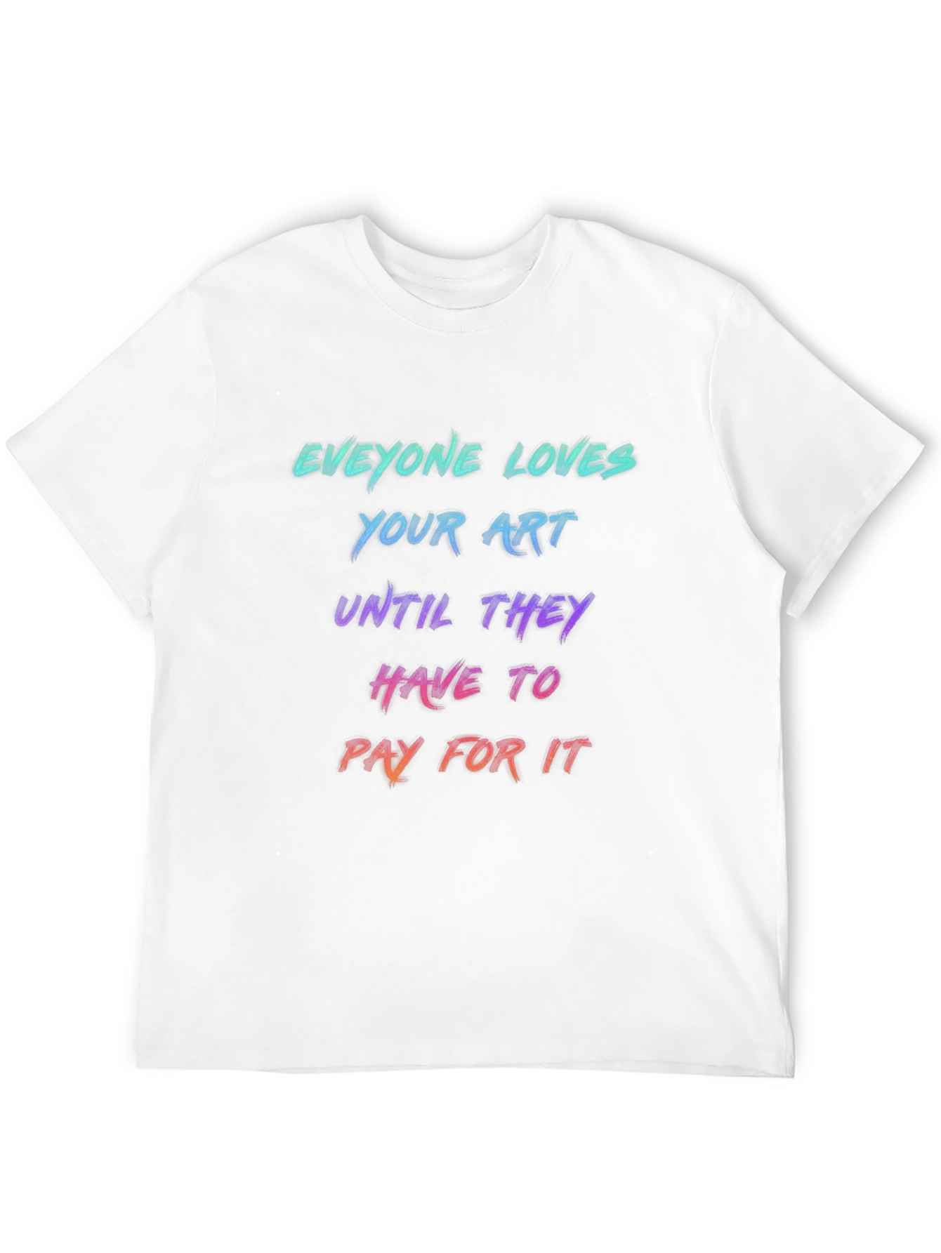 Everyone Loves Your Art Black T-Shirt