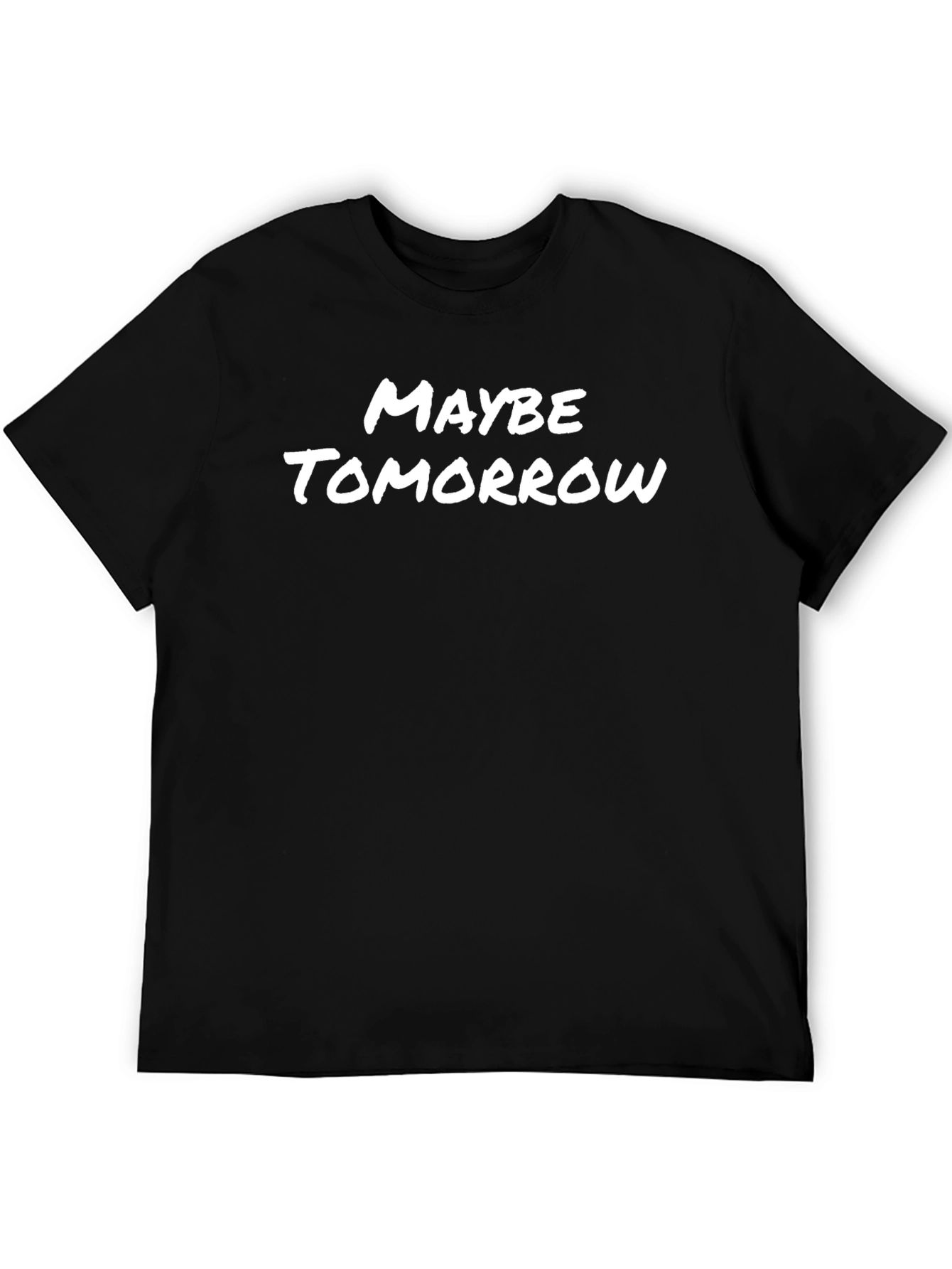 Maybe Tomorrow Graphic T-Shirt - Casual Everyday Wear