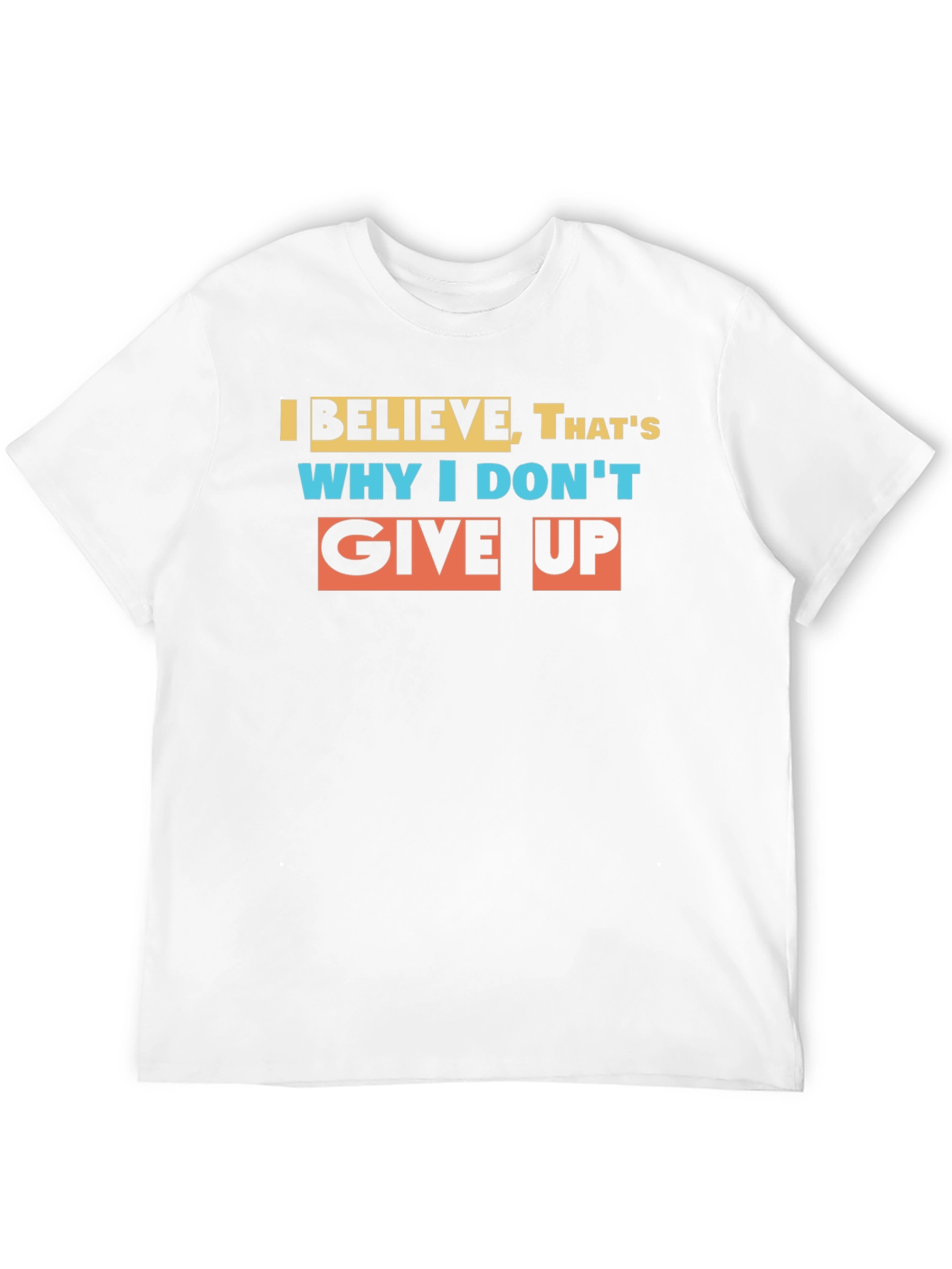 Believe Graphic T-Shirt: Never Give Up Motivational Tee