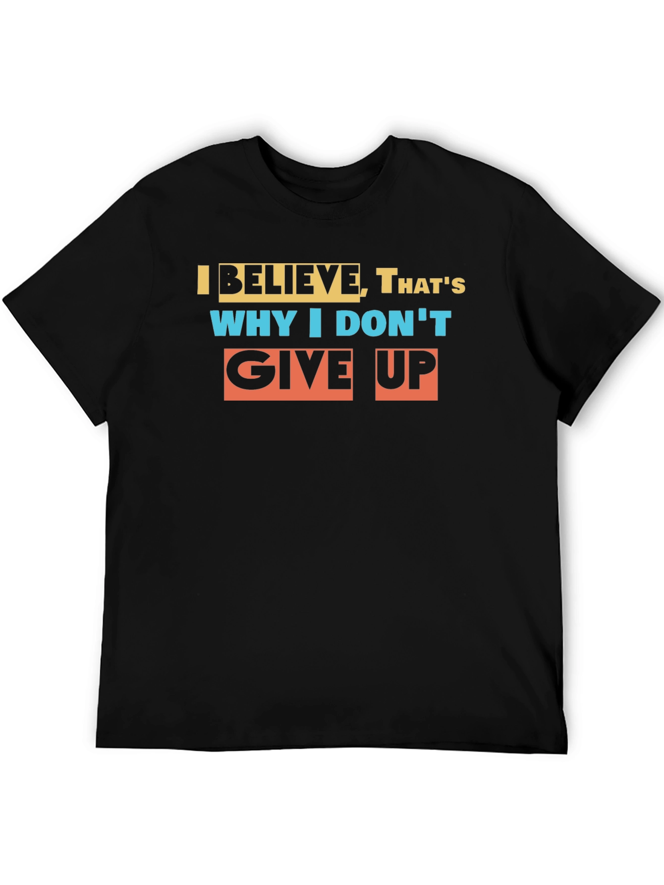 Believe Graphic T-Shirt: Never Give Up Motivational Tee