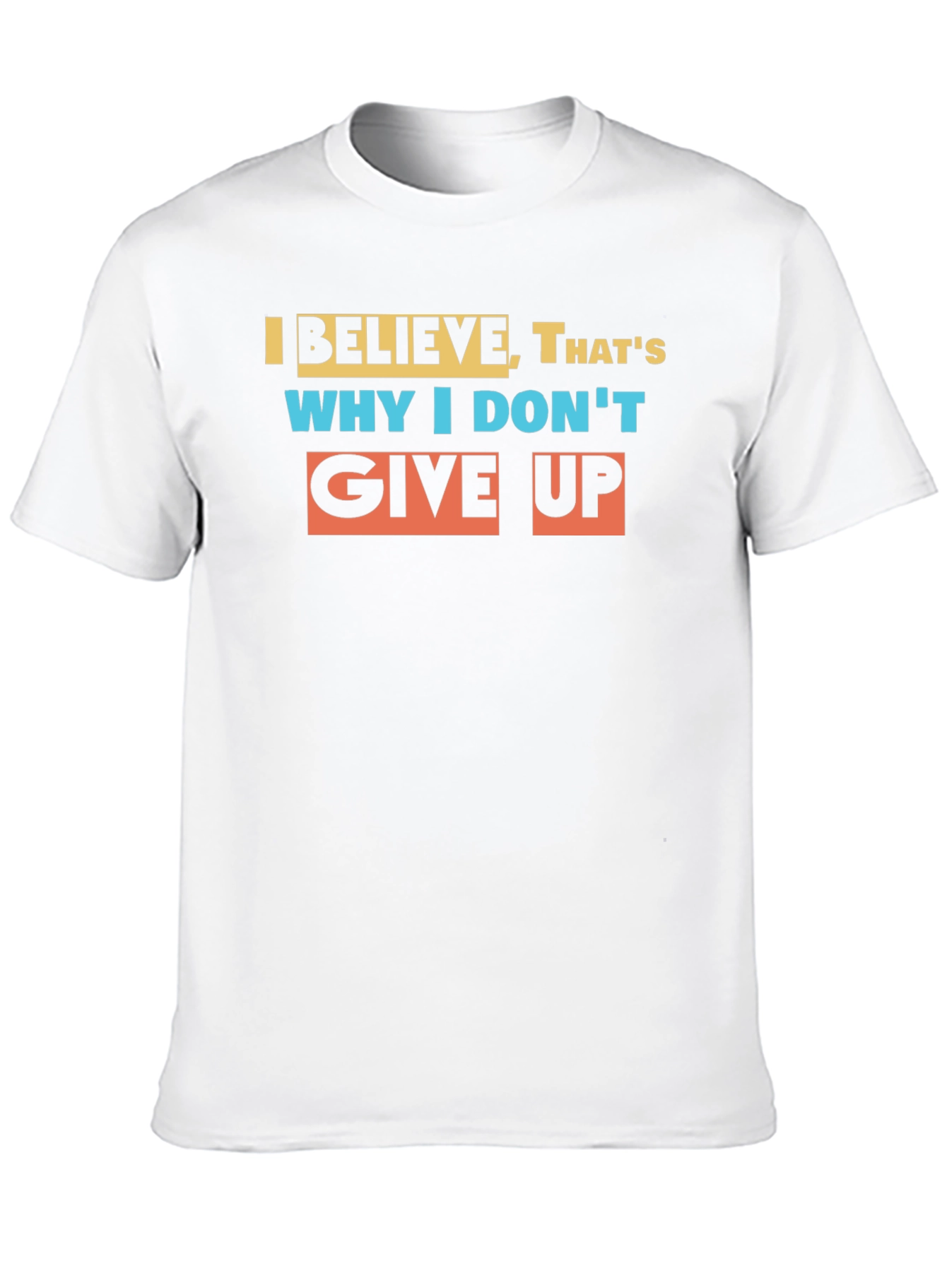 Believe Graphic T-Shirt: Never Give Up Motivational Tee