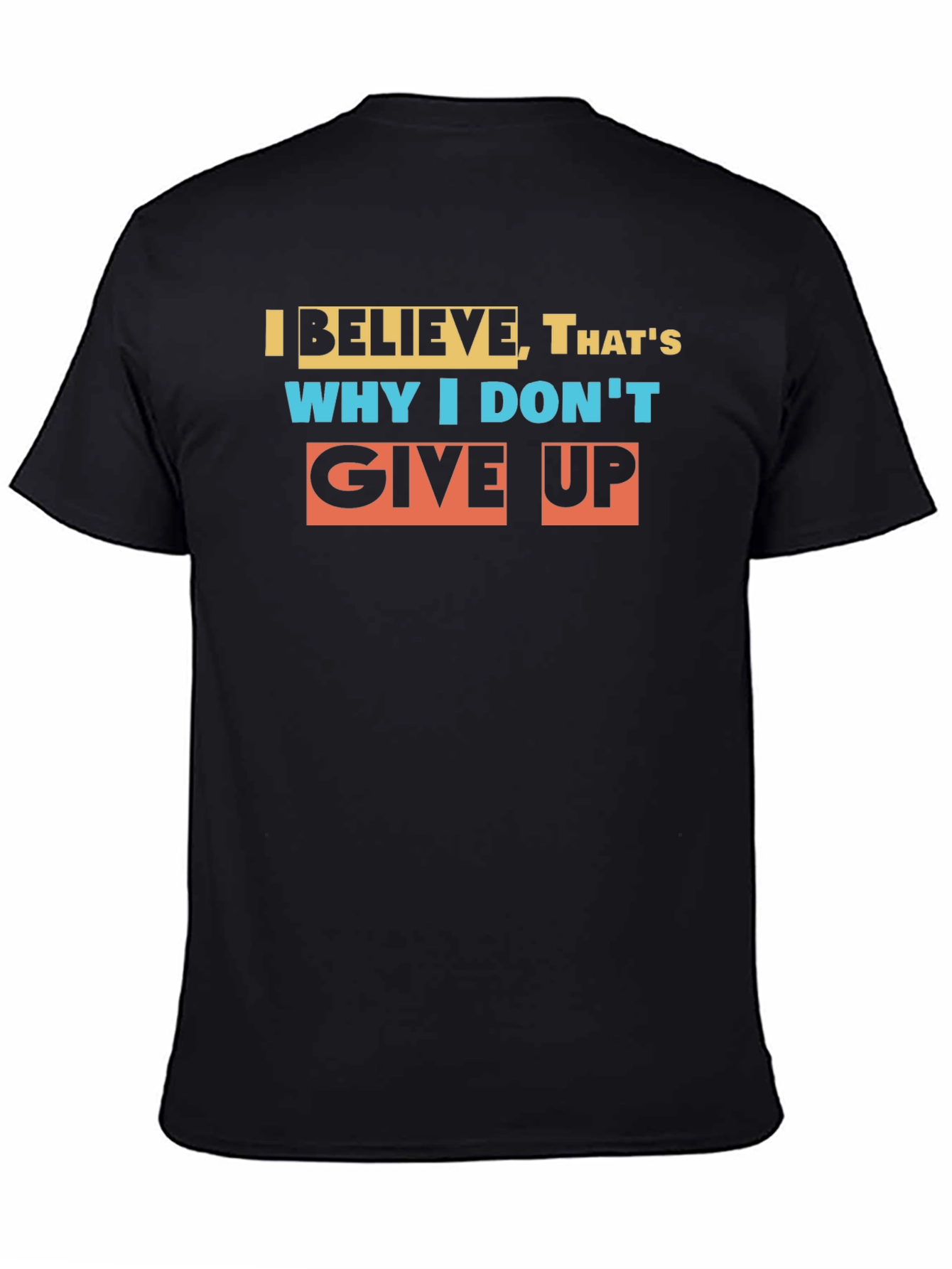 Believe Graphic T-Shirt: Never Give Up Motivational Tee