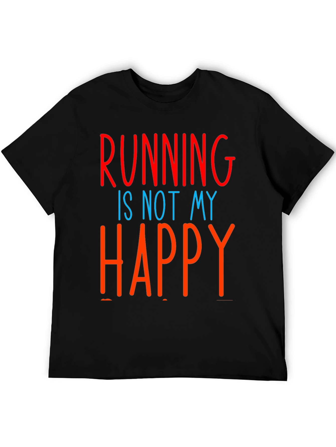 Funny Running Is Not My Happy T-Shirt