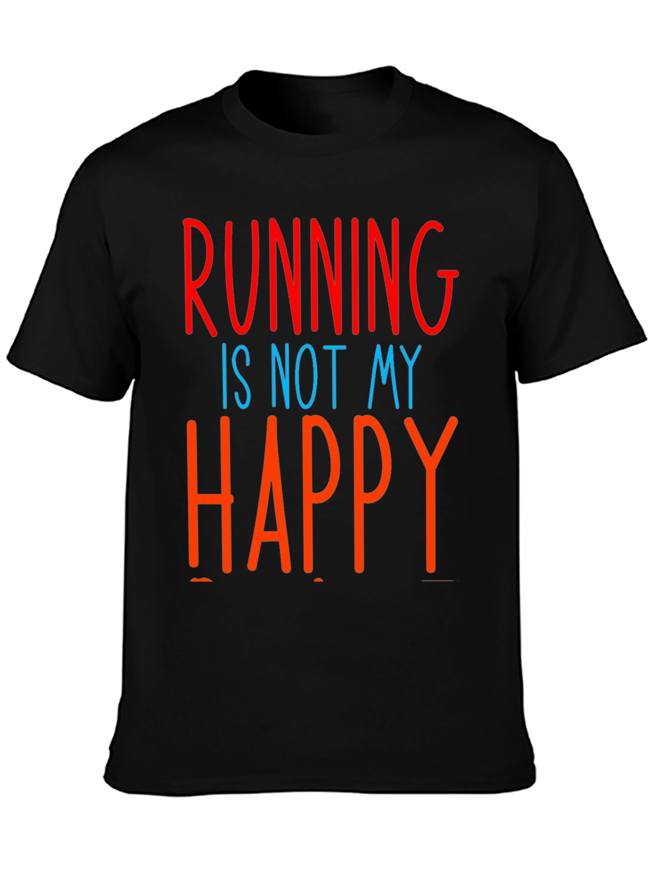 Funny Running Is Not My Happy T-Shirt