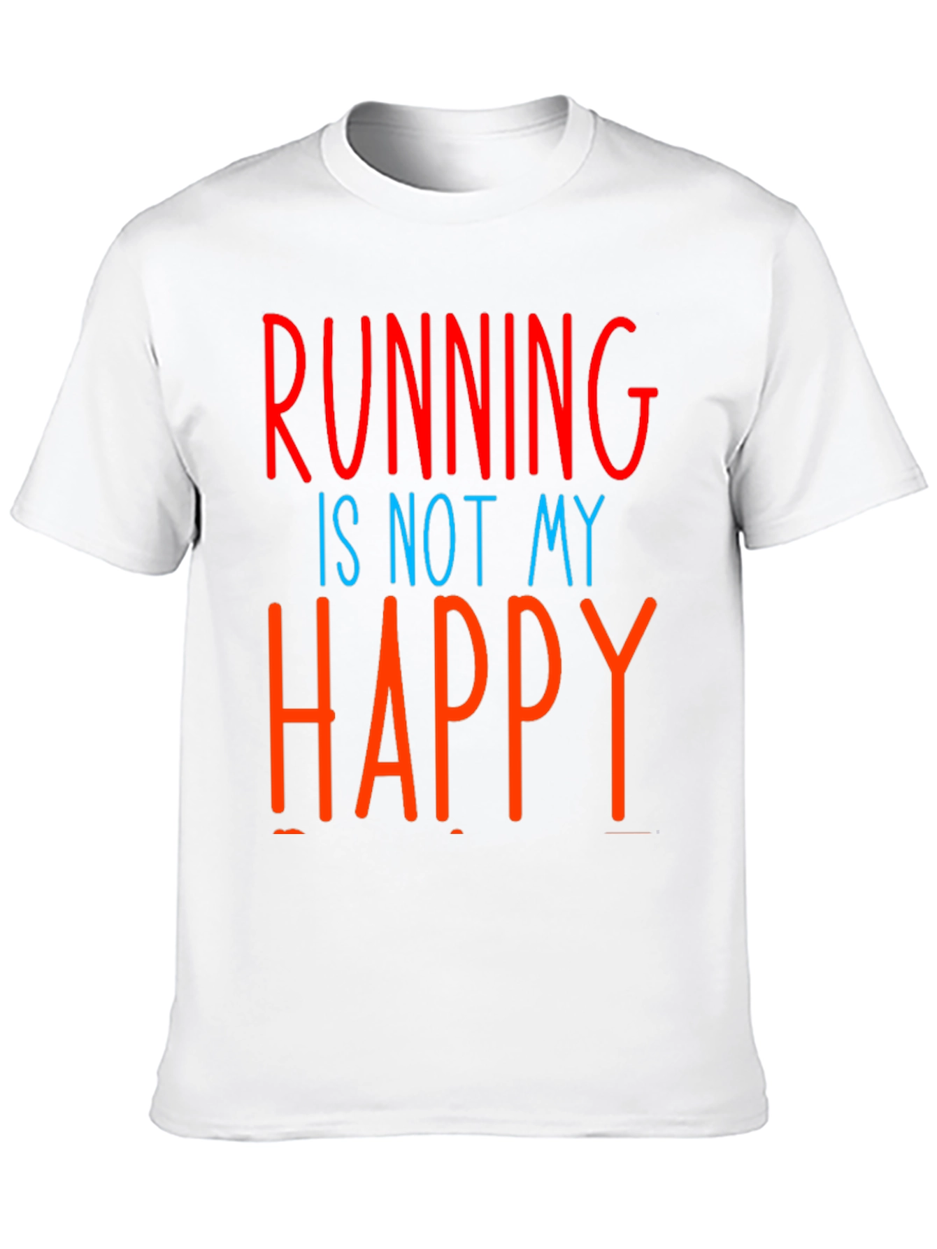 Funny Running Is Not My Happy T-Shirt
