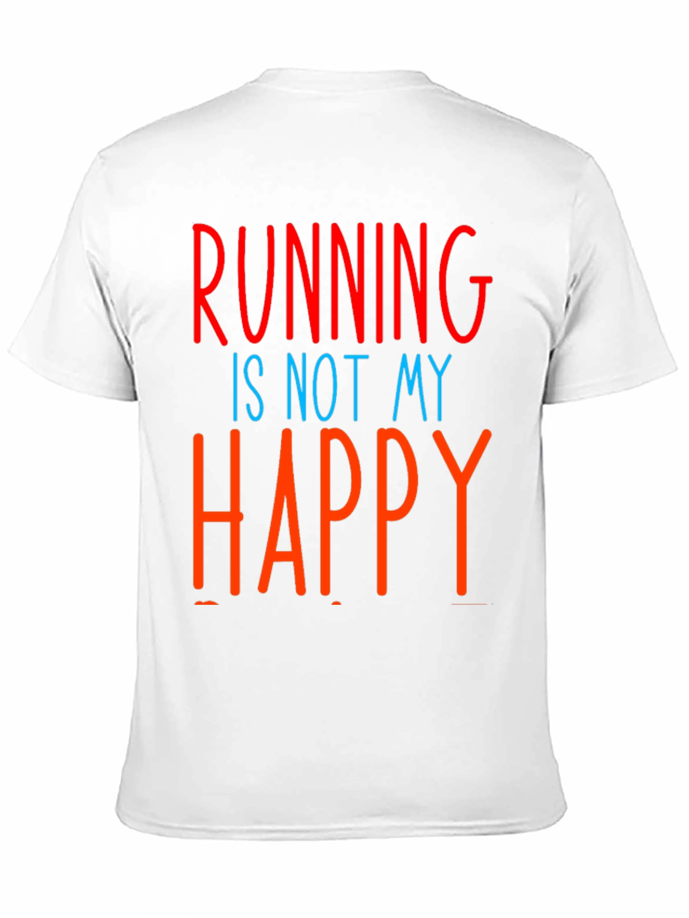 Funny Running Is Not My Happy T-Shirt