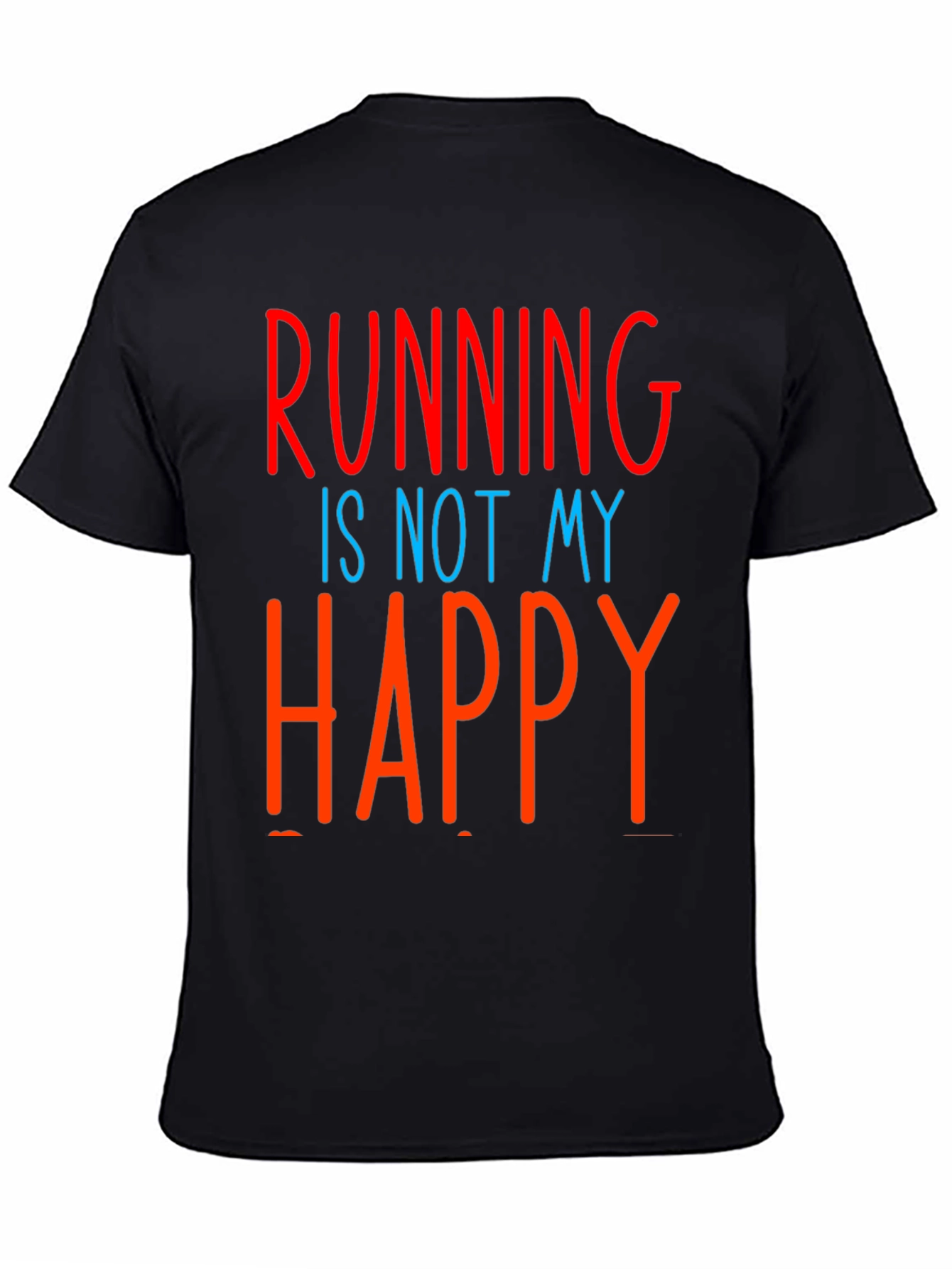 Funny Running Is Not My Happy T-Shirt