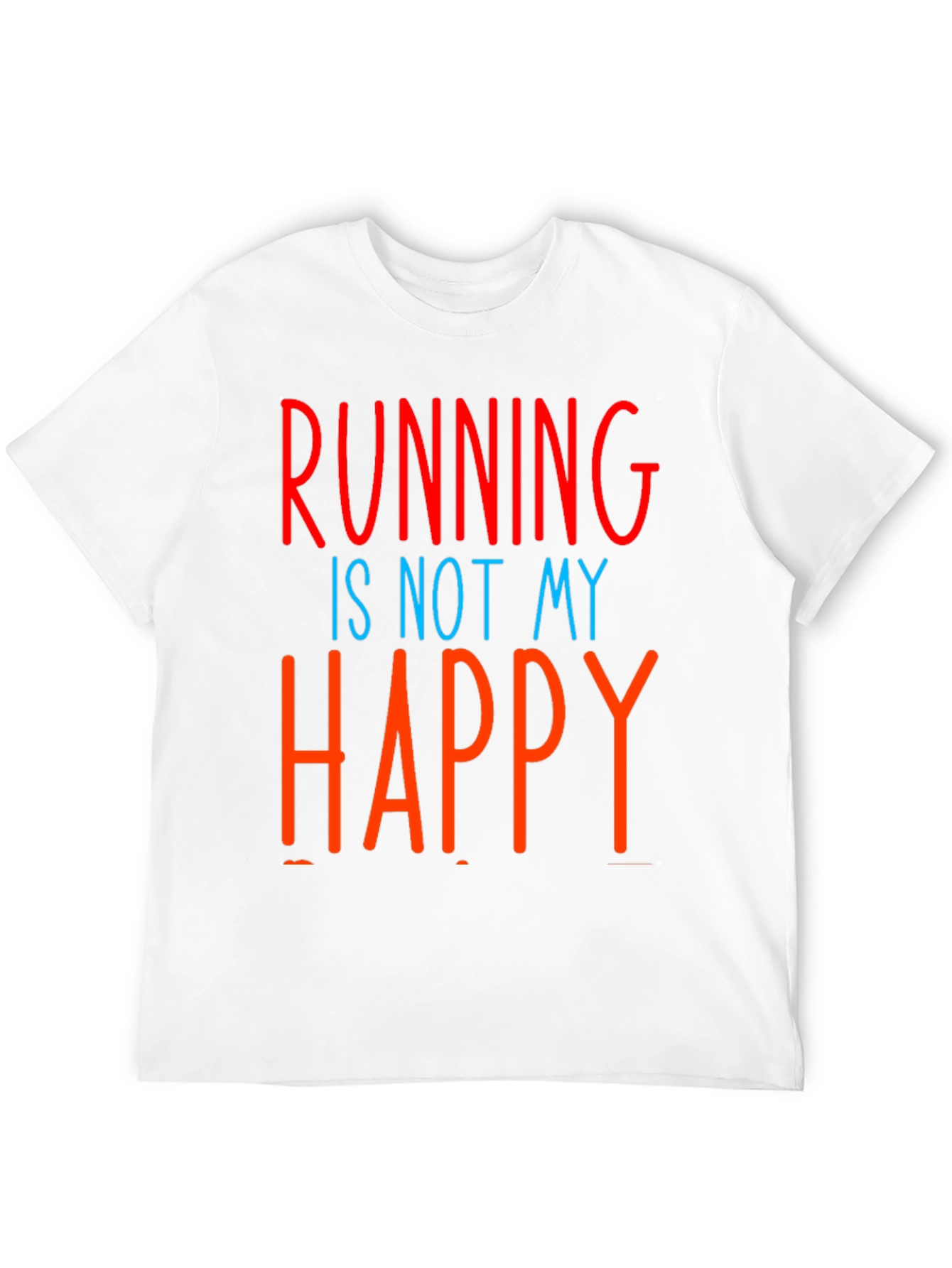Funny Running Is Not My Happy T-Shirt