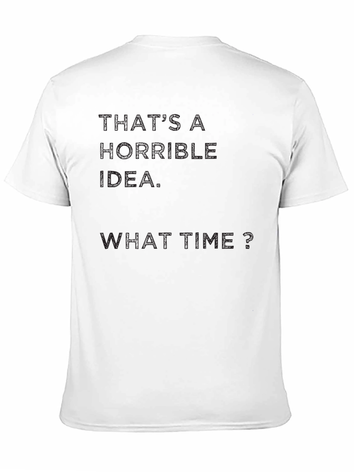 Horrible Idea? What Time? Mens Black T-Shirt