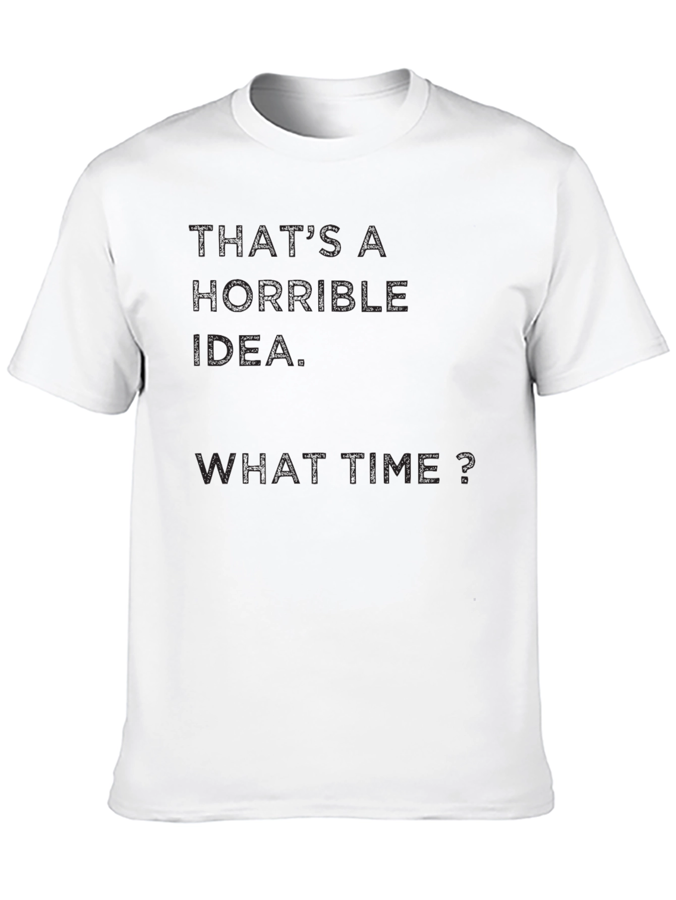 Horrible Idea? What Time? Mens Black T-Shirt