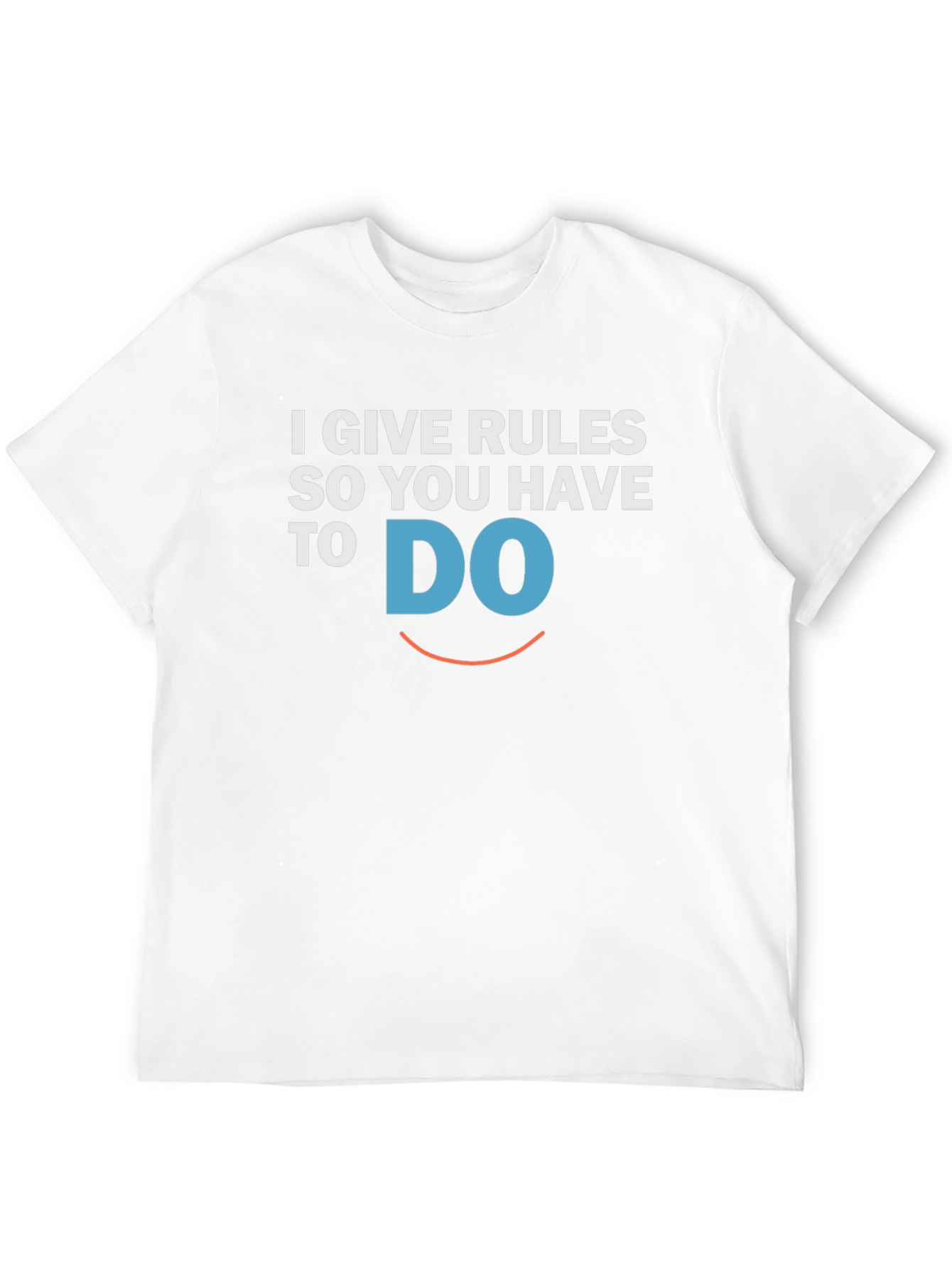 I Give Rules So You Have To DO T-Shirt