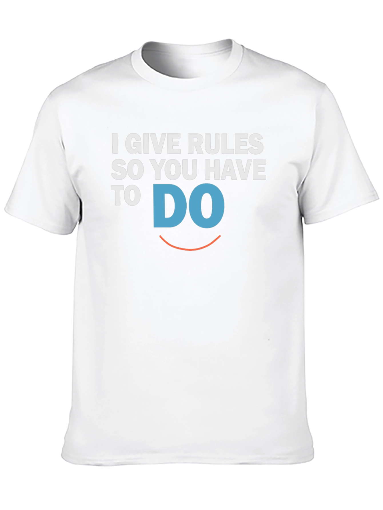 I Give Rules So You Have To DO T-Shirt