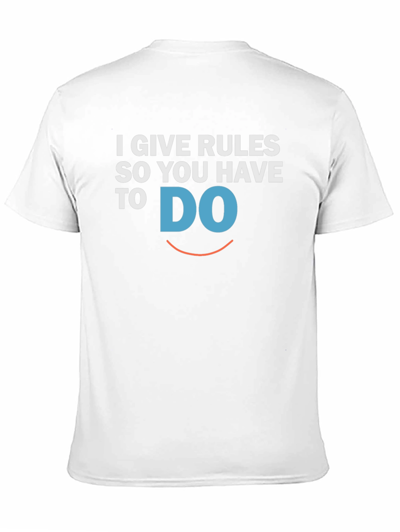 I Give Rules So You Have To DO T-Shirt