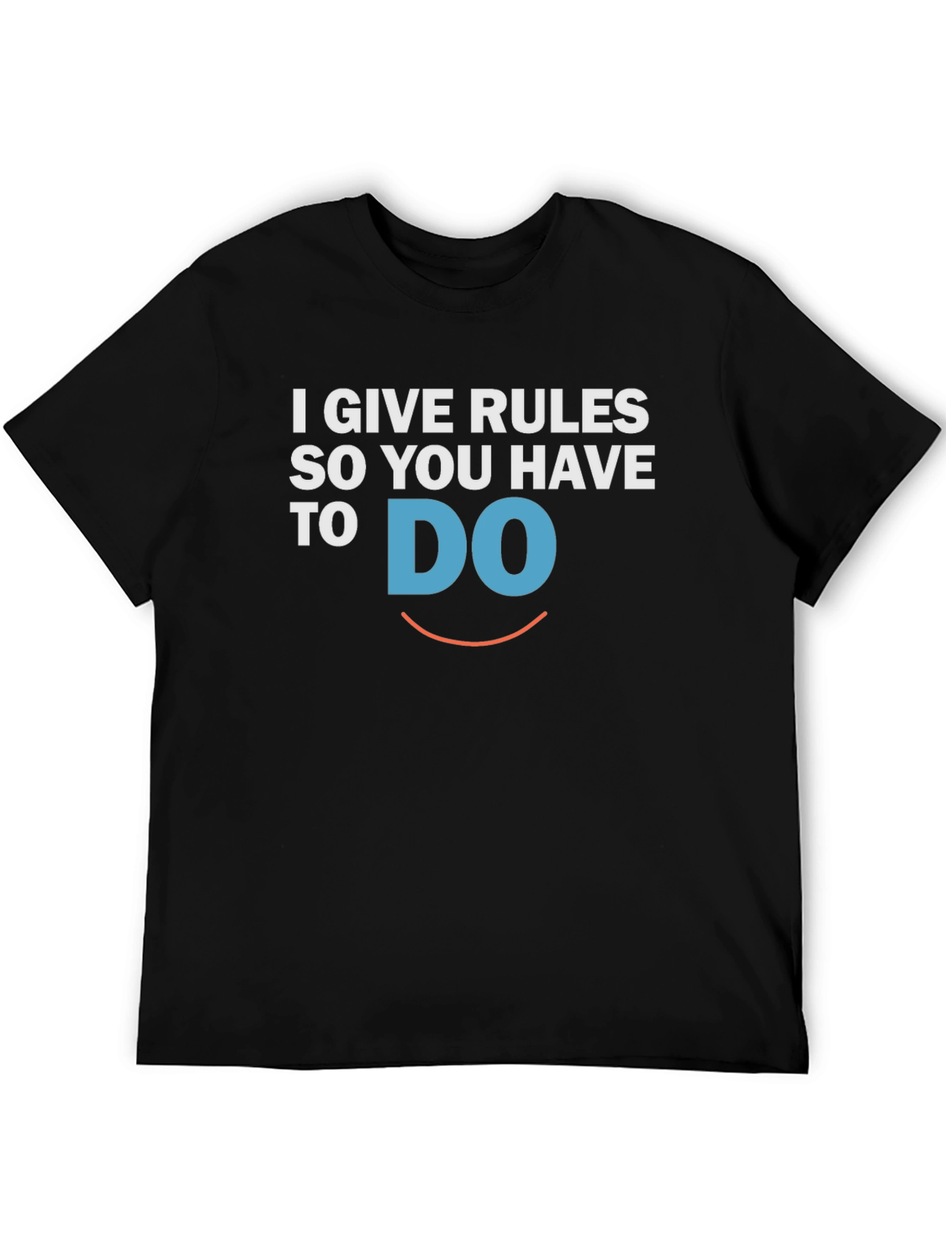 I Give Rules So You Have To DO T-Shirt