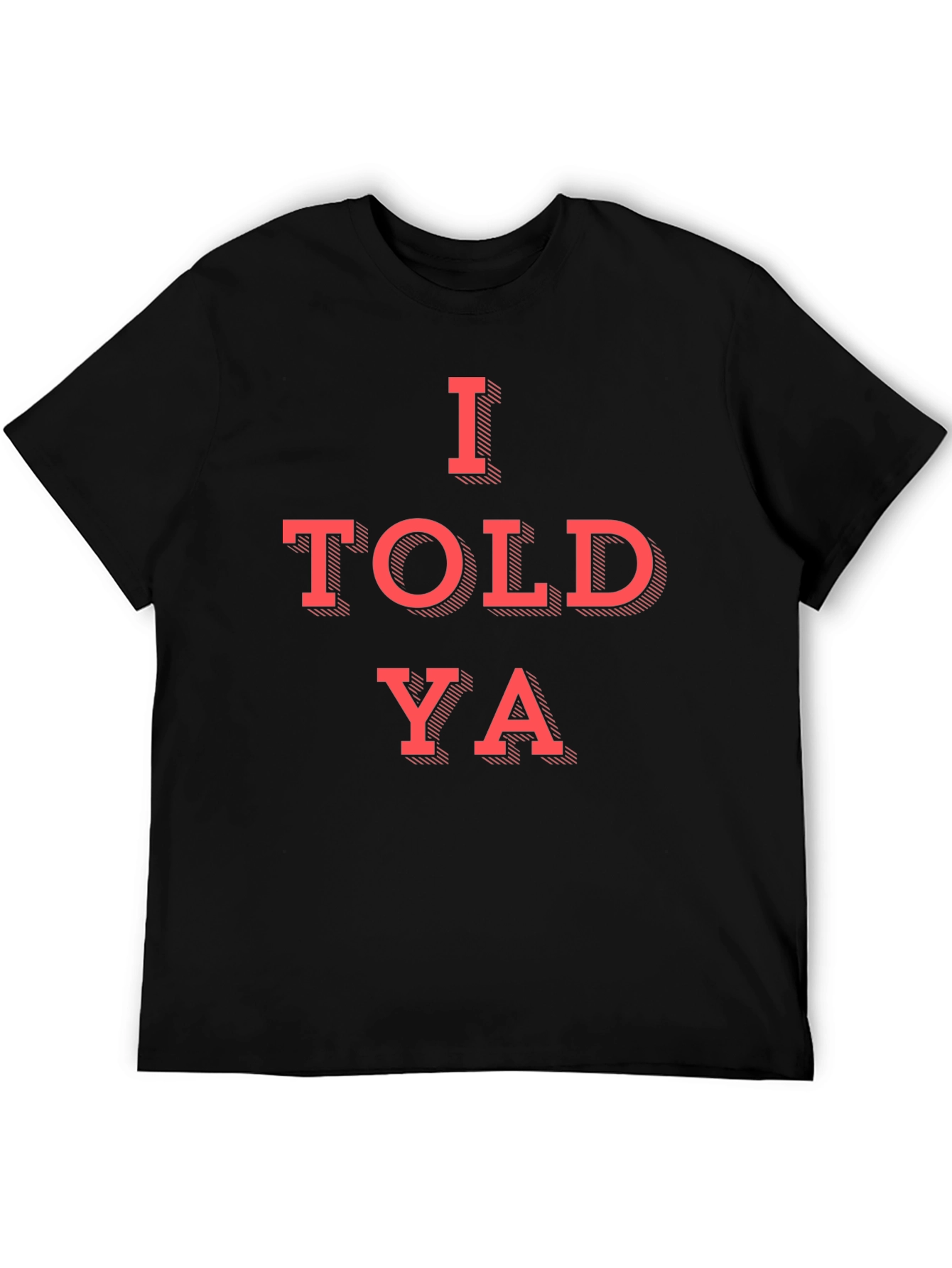 I Told Ya Graphic T-Shirt