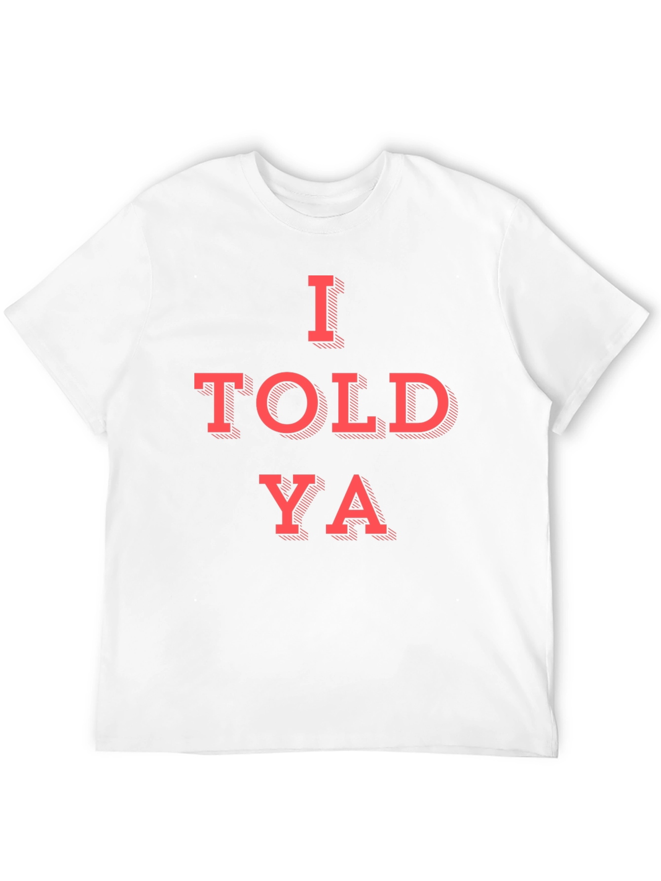 I Told Ya Graphic T-Shirt