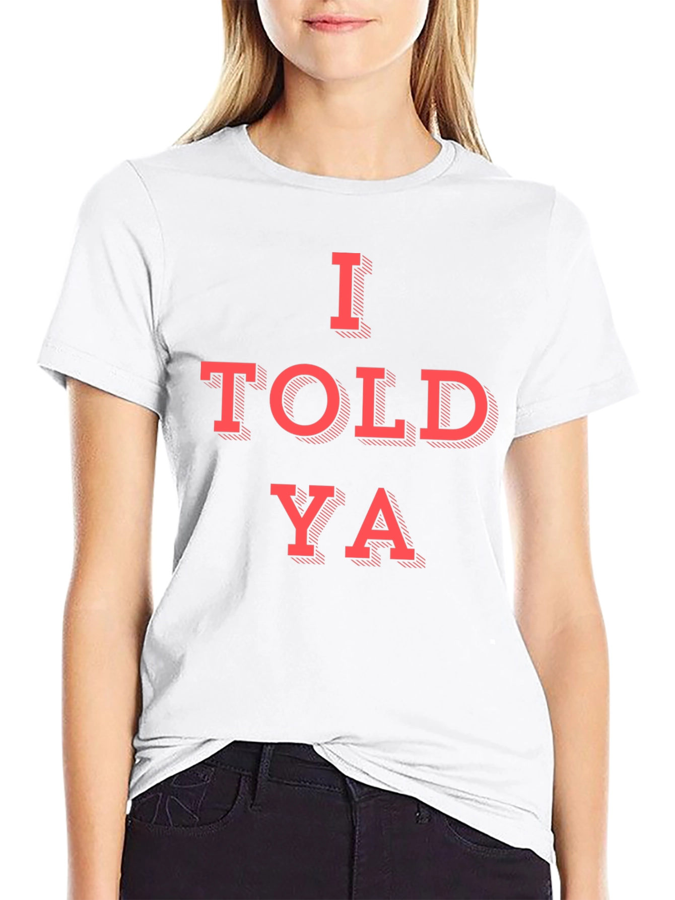 I Told Ya Graphic T-Shirt