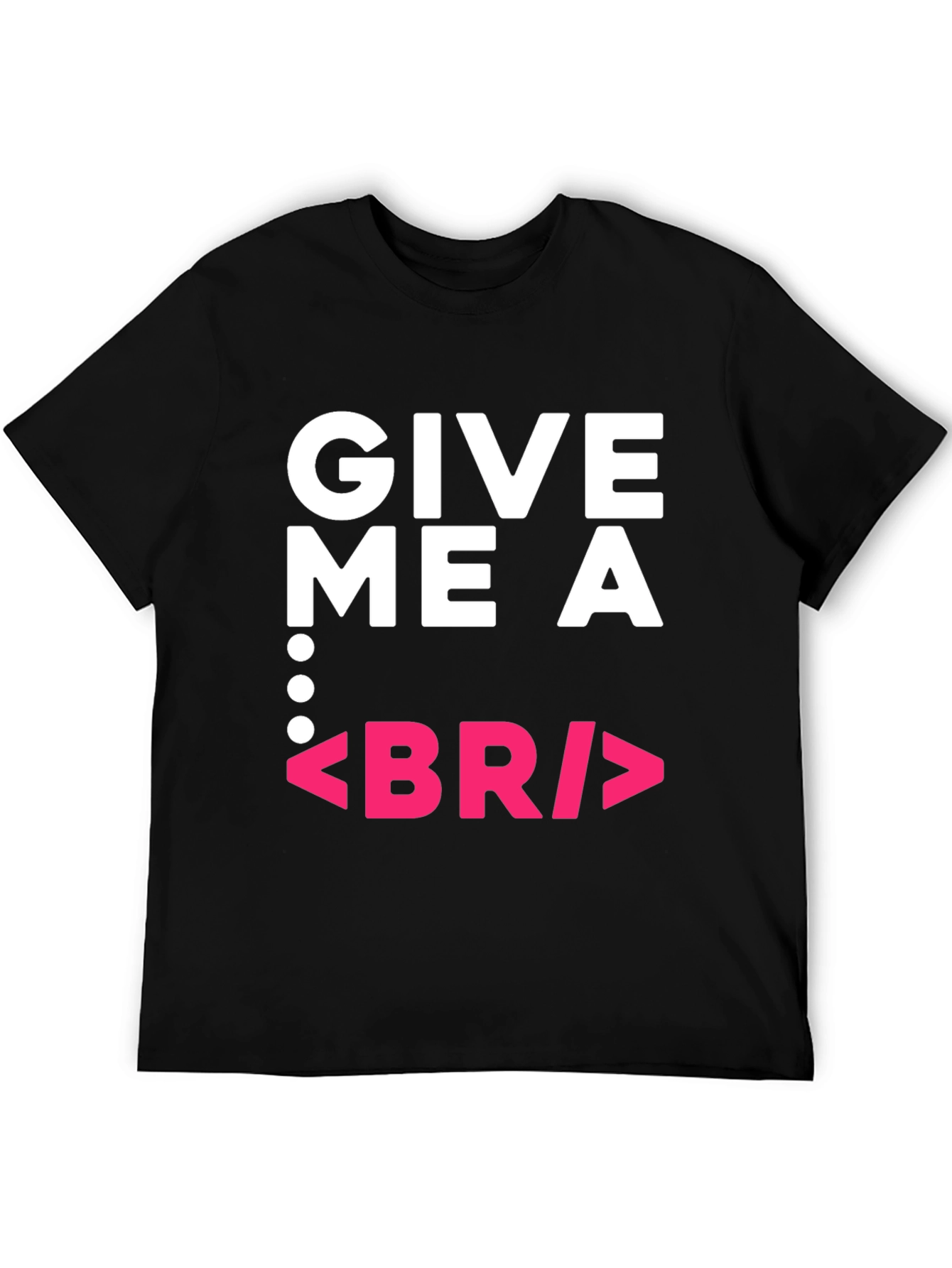Give Me a BR Break Funny Programmer Black T-Shirt