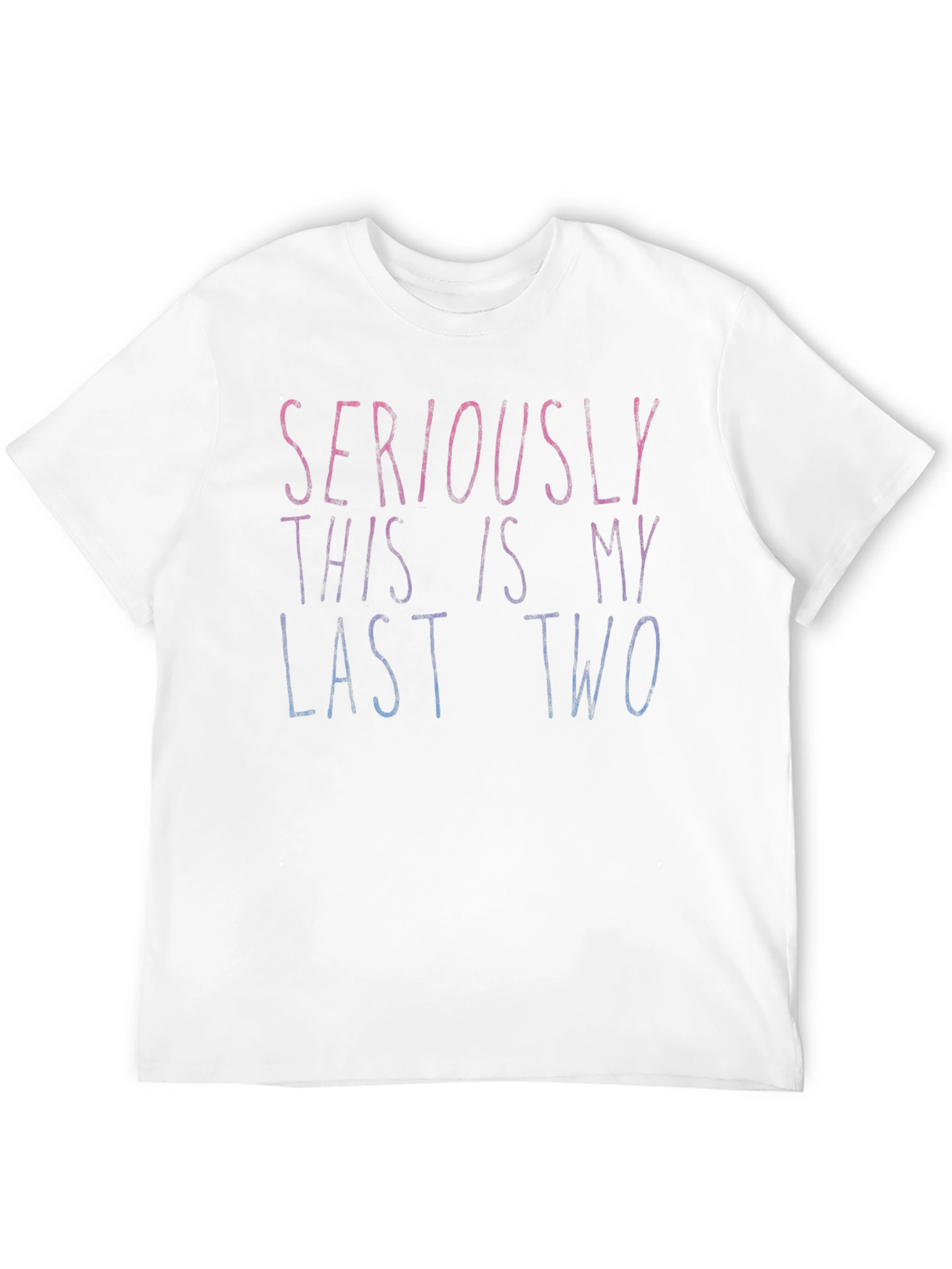 Seriously Last Two Tee
