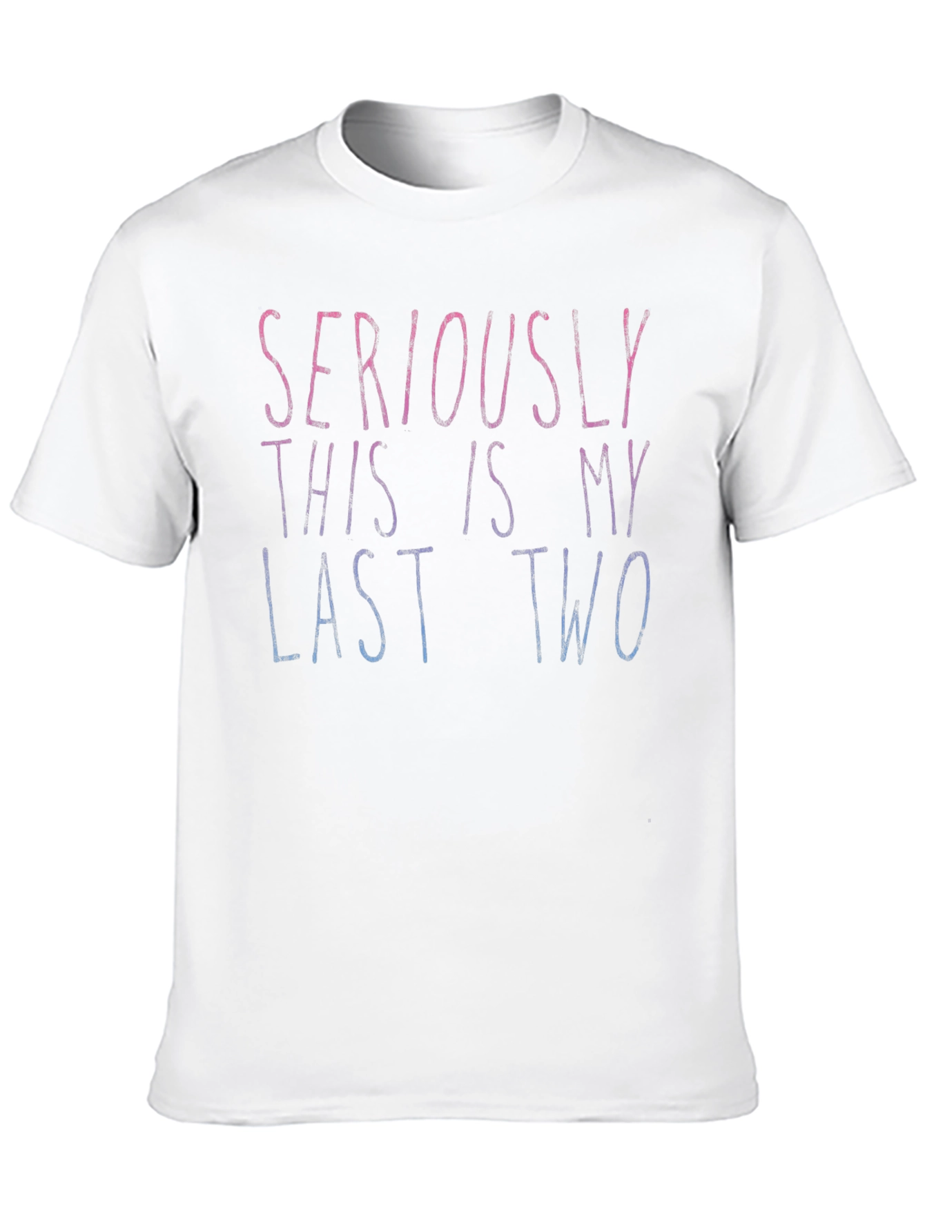 Seriously Last Two Tee