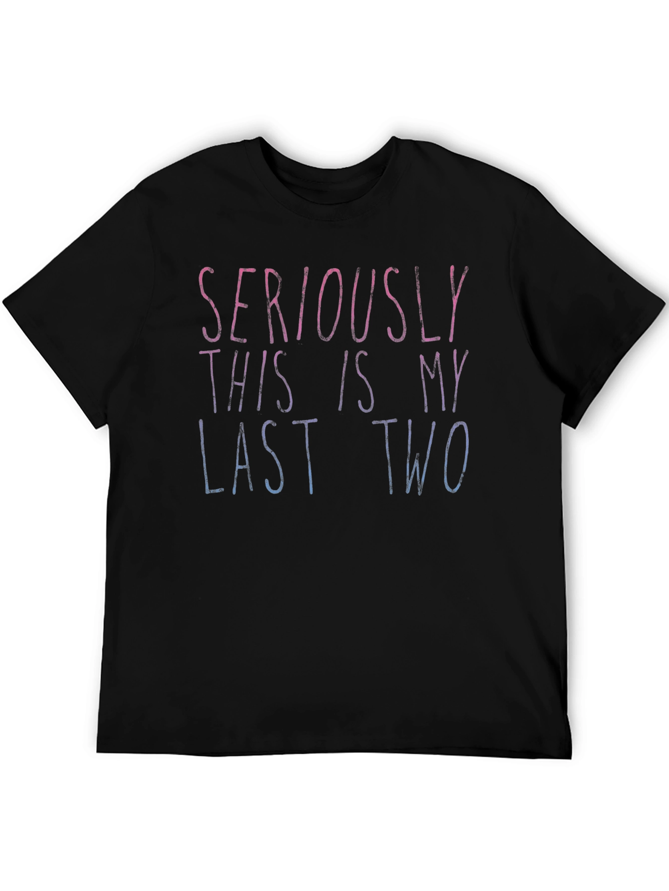 Seriously Last Two Tee