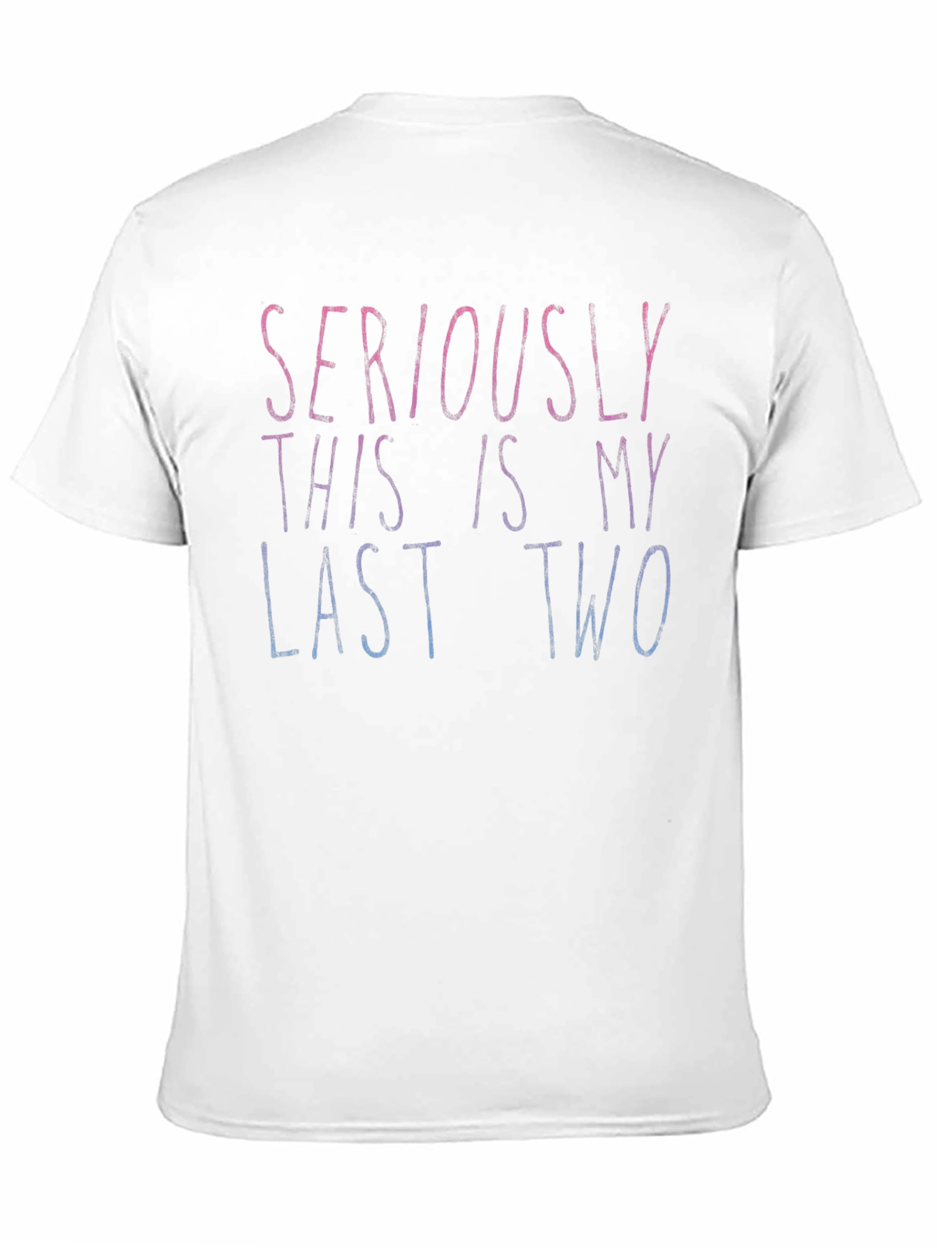 Seriously Last Two Tee