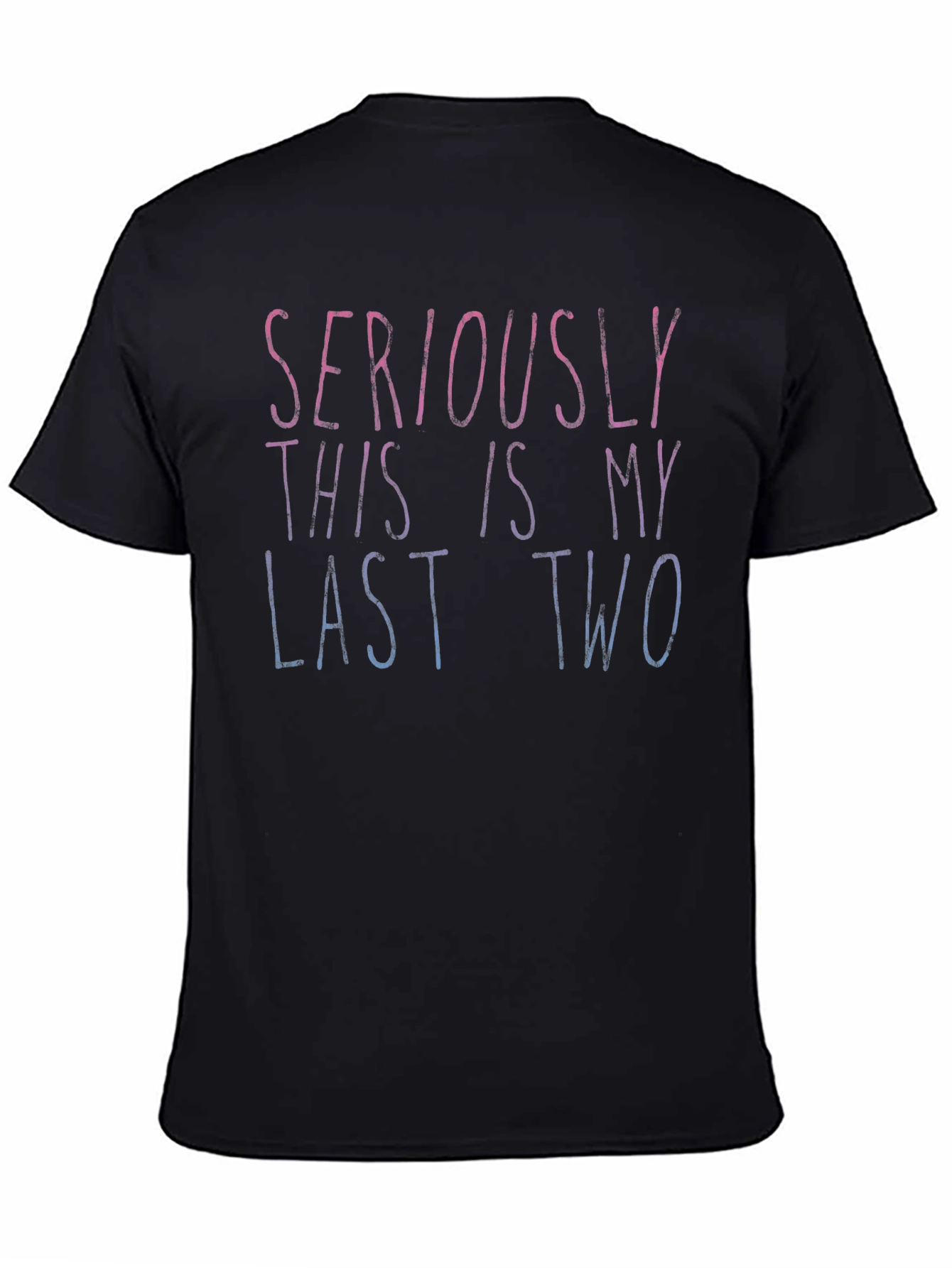 Seriously Last Two Tee