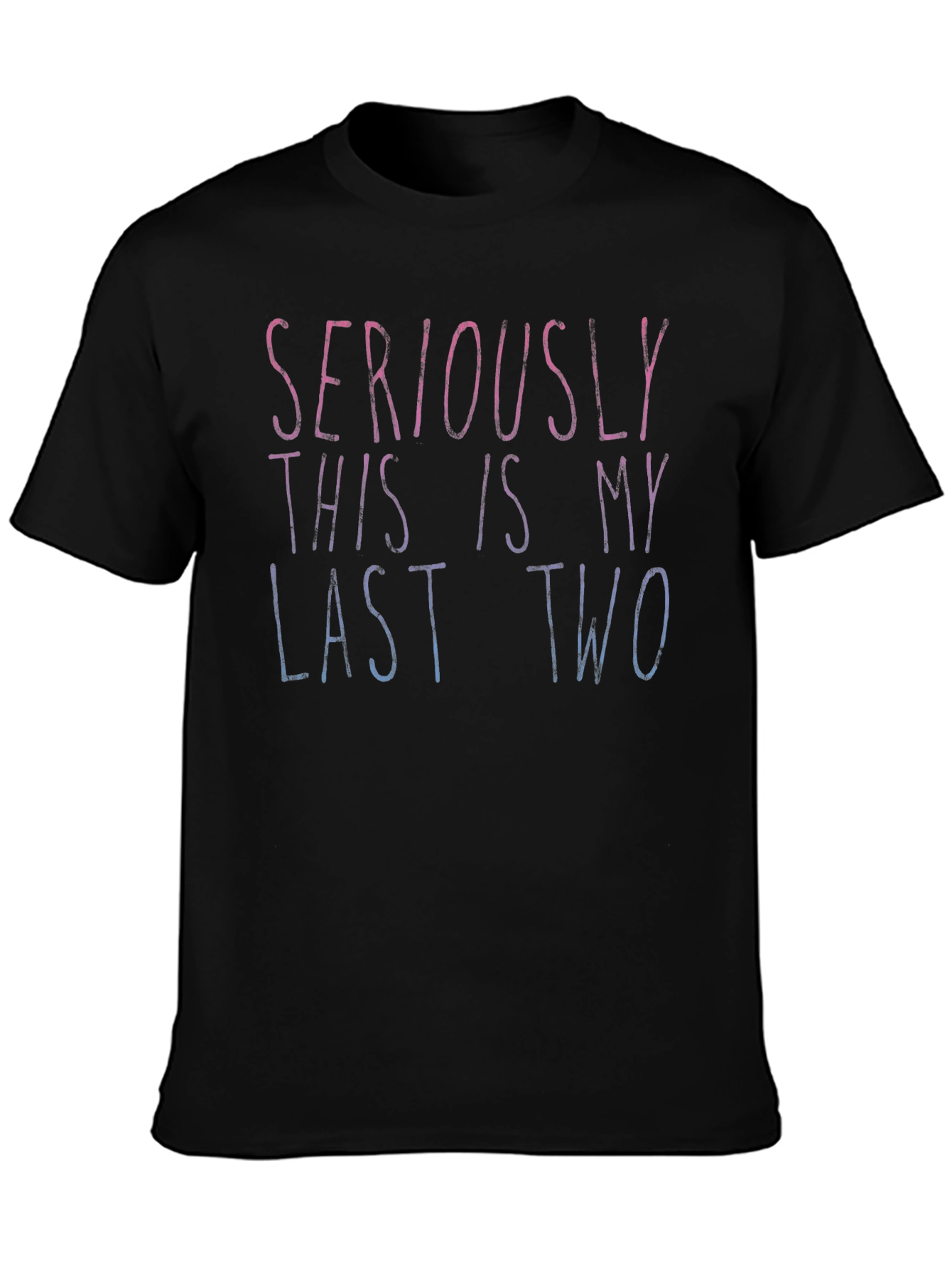 Seriously Last Two Tee