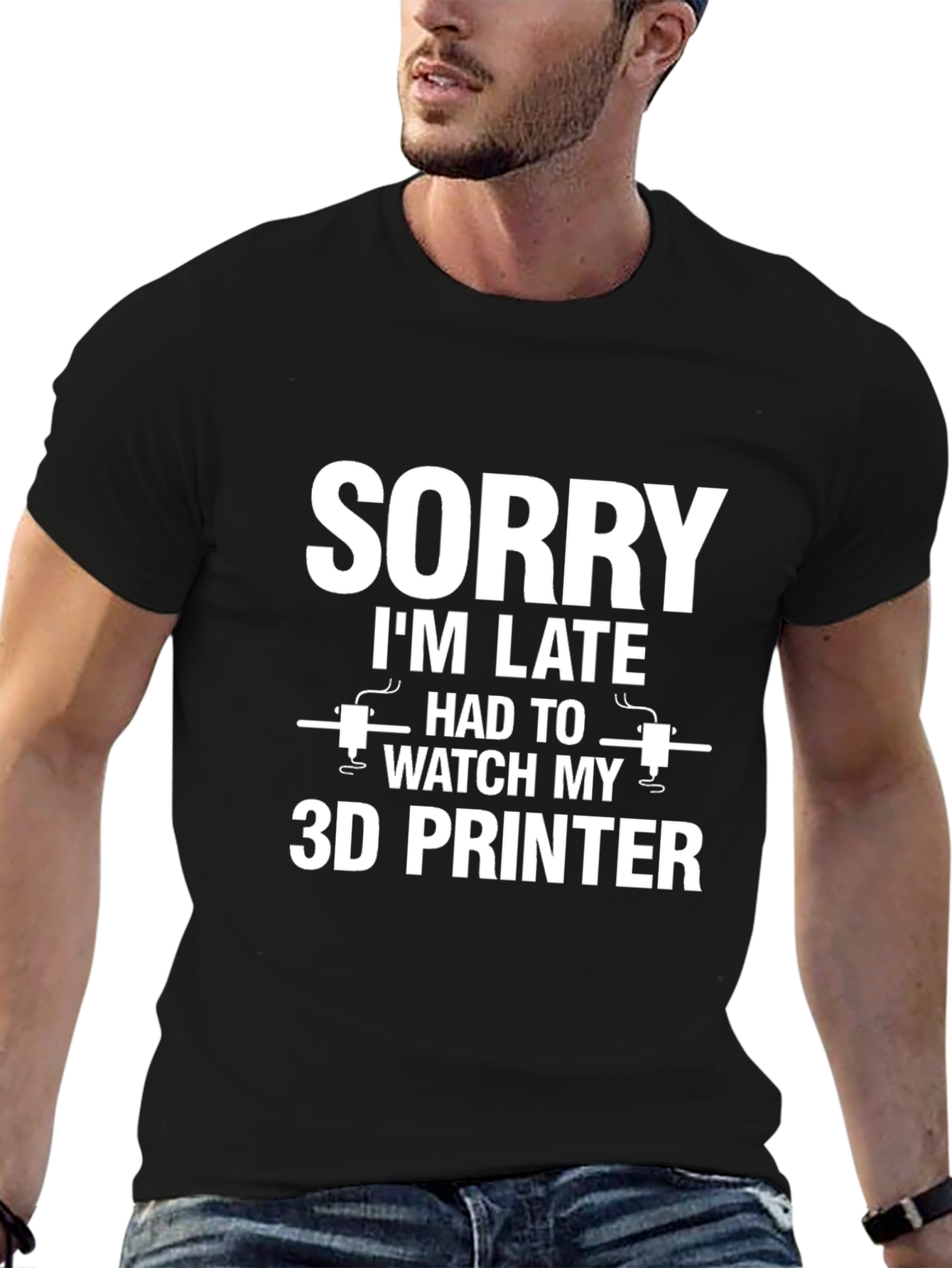 Sorry Im Late 3D Printer T-Shirt