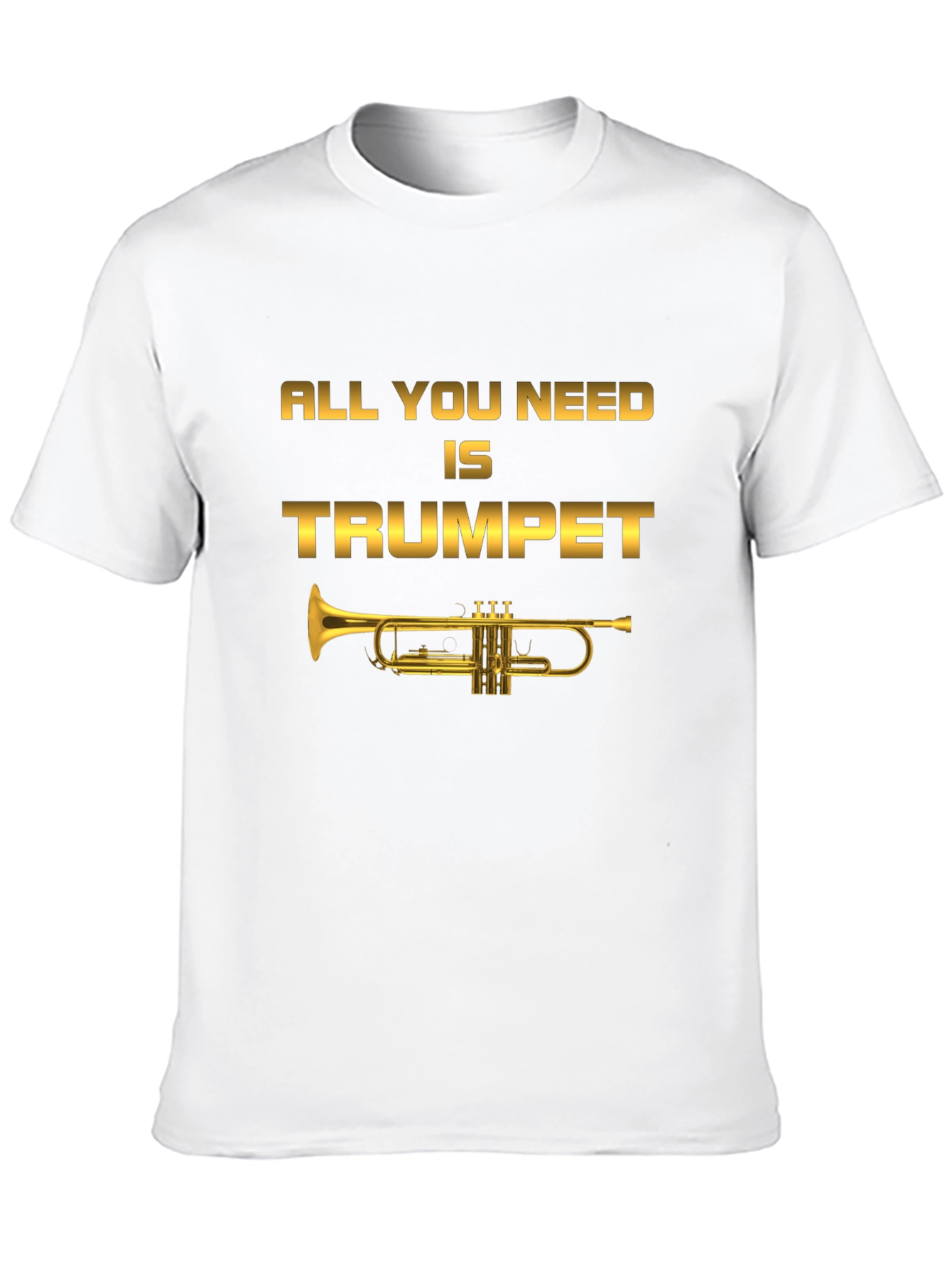 All You Need Is Trumpet T-Shirt - Musician Tee