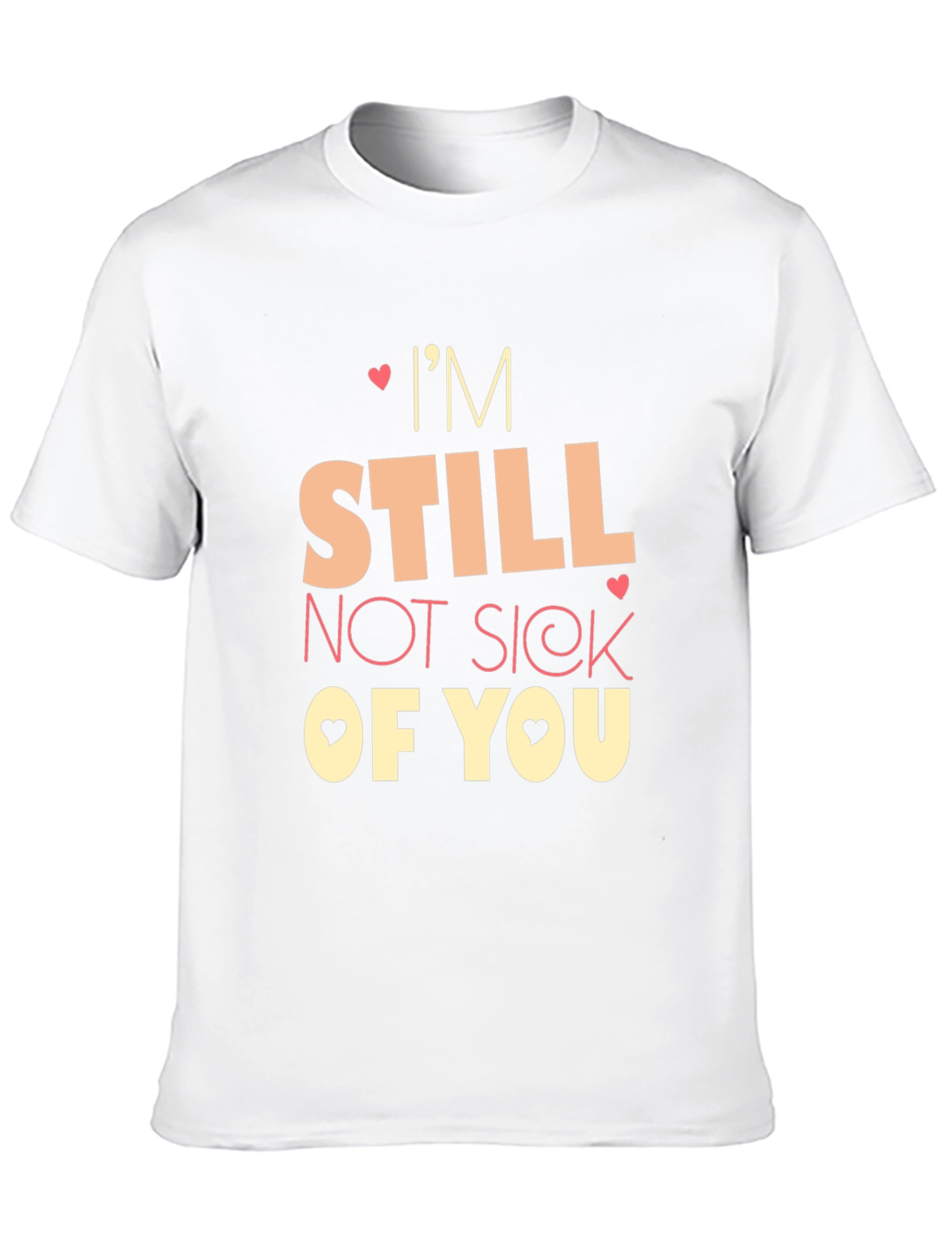Im Still Not Sick of You Graphic Tee