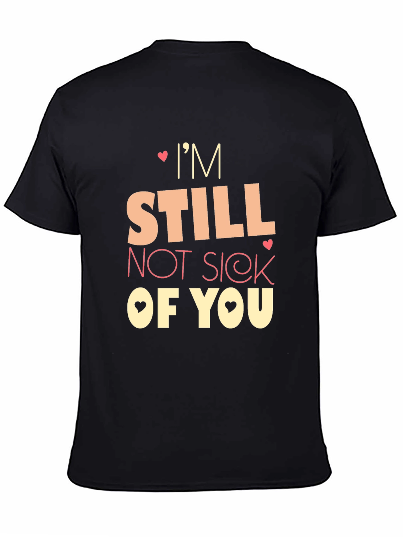 Im Still Not Sick of You Graphic Tee