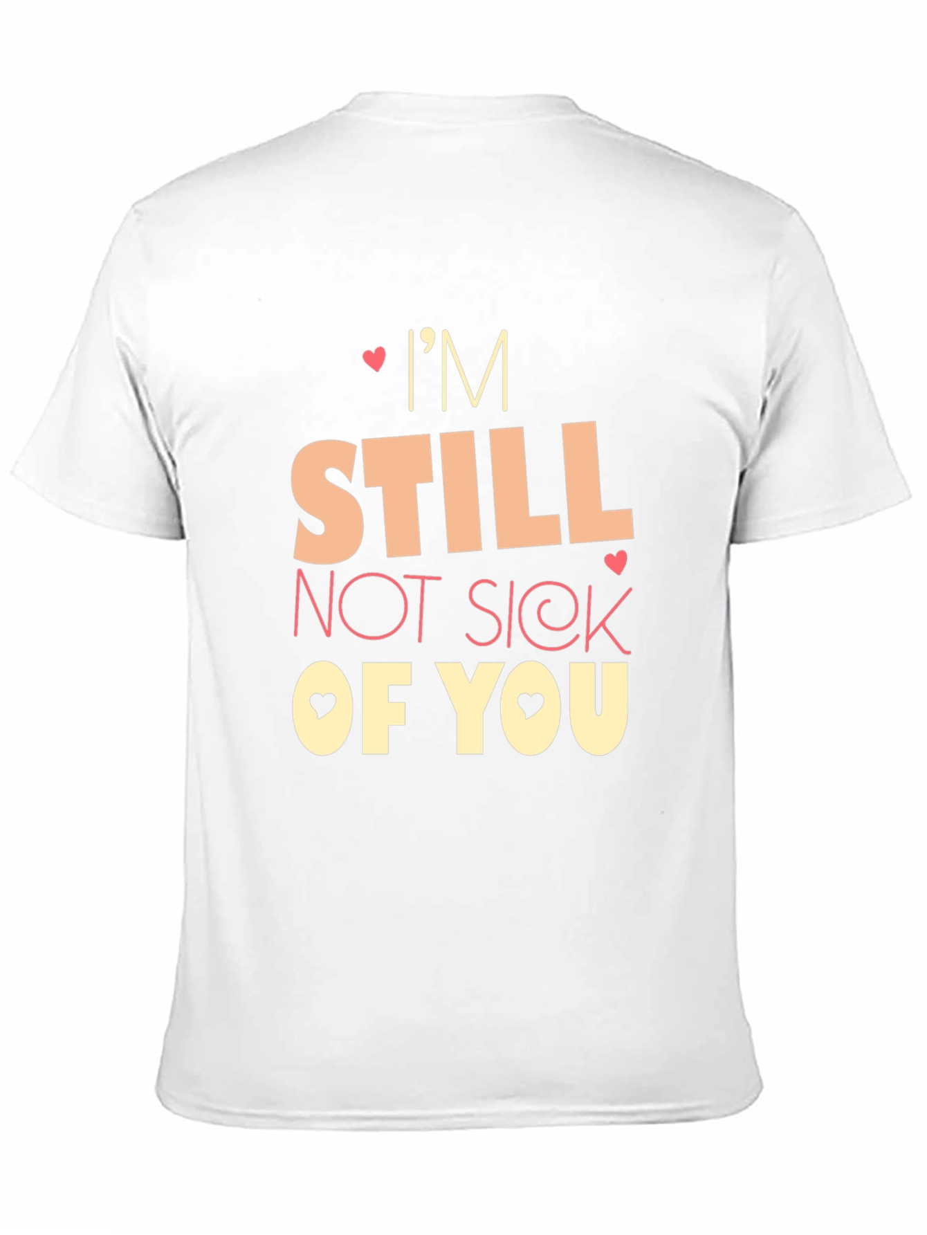 Im Still Not Sick of You Graphic Tee