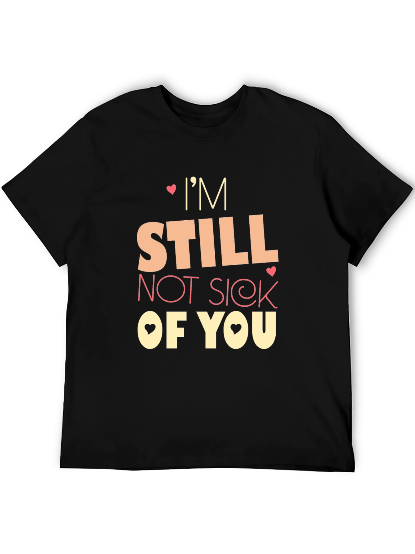 Im Still Not Sick of You Graphic Tee