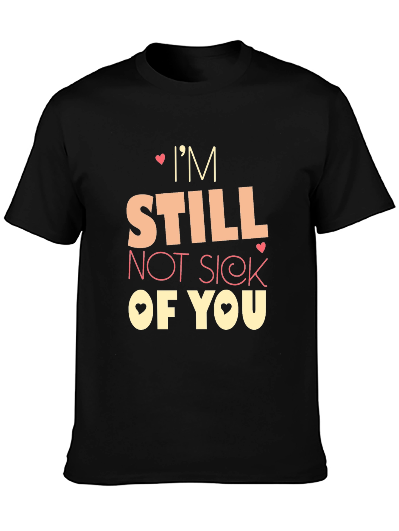 Im Still Not Sick of You Graphic Tee