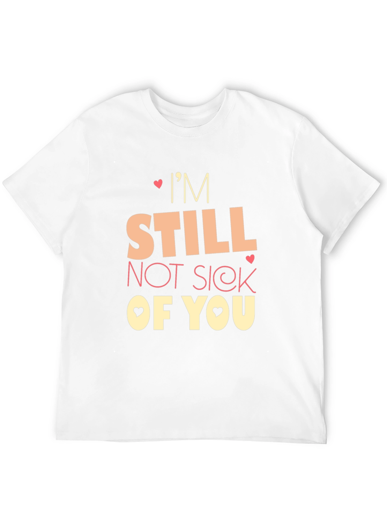 Im Still Not Sick of You Graphic Tee