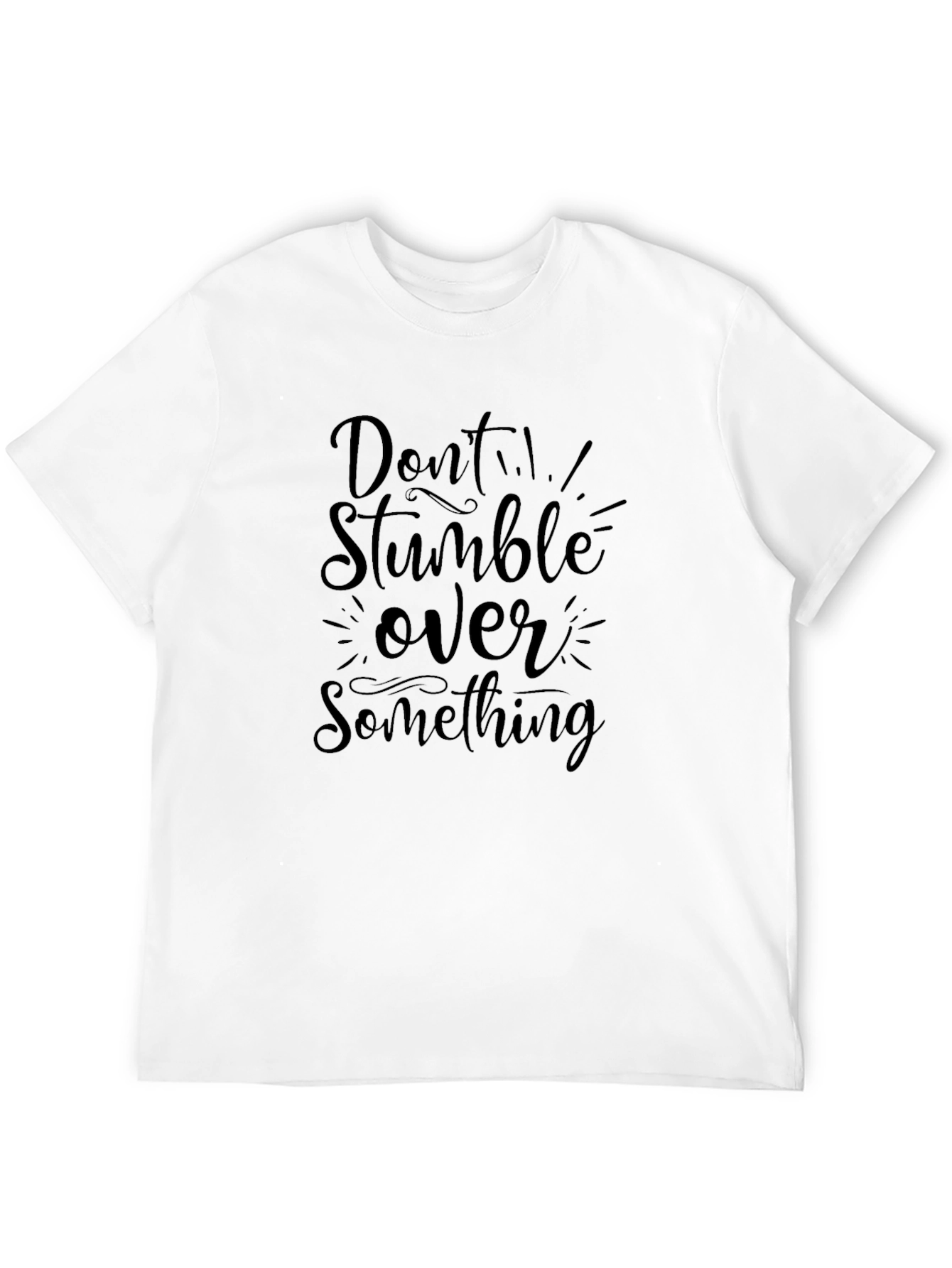 Dont Stumble Over Something Black T-Shirt