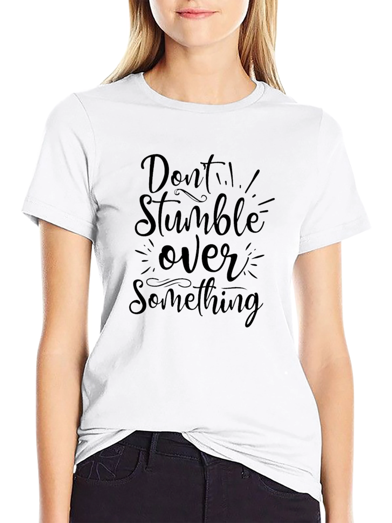 Dont Stumble Over Something Black T-Shirt