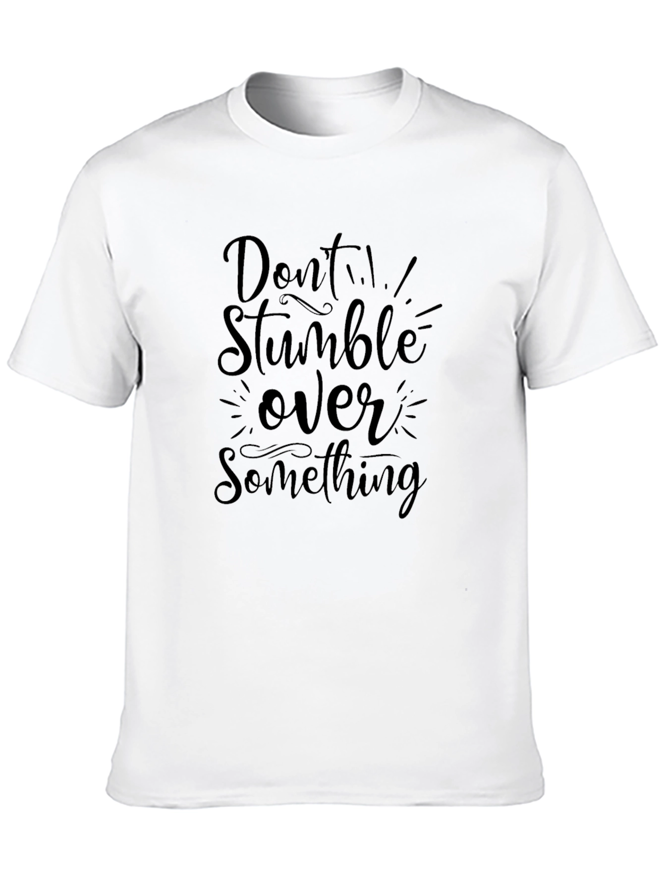 Dont Stumble Over Something Black T-Shirt